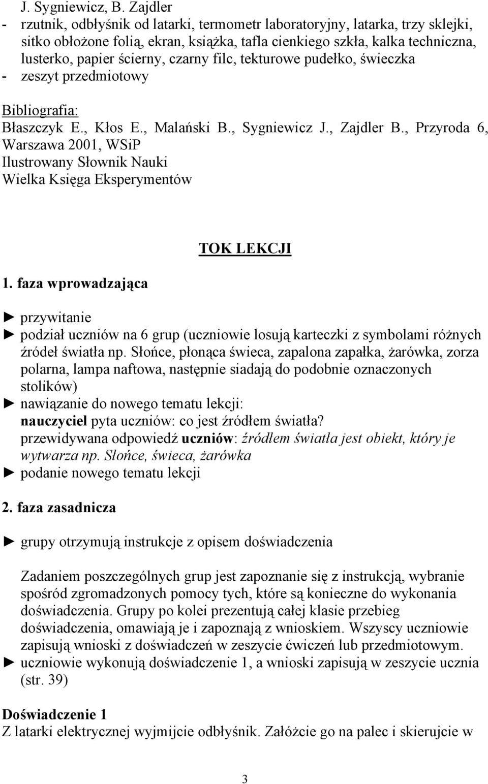 czarny filc, tekturowe pudełko, świeczka - zeszyt przedmiotowy Bibliografia: Błaszczyk E., Kłos E., Malański B., Sygniewicz J., Zajdler B.