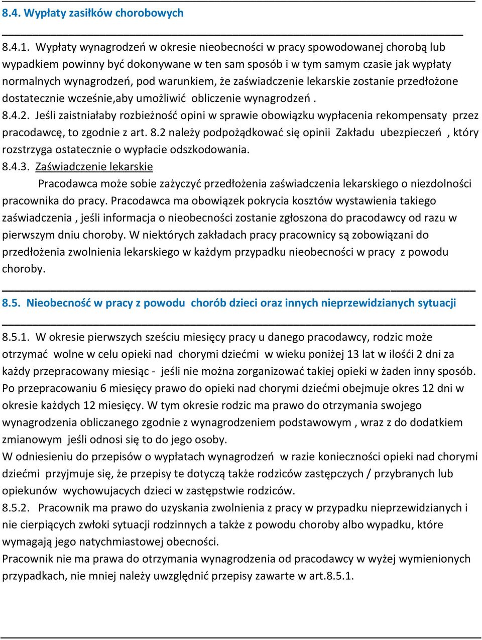 że zaświadczenie lekarskie zostanie przedłożone dostatecznie wcześnie,aby umożliwić obliczenie wynagrodzeń. 8.4.2.