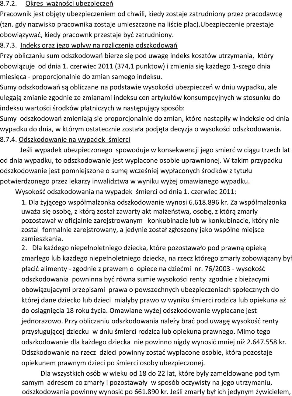 Indeks oraz jego wpływ na rozliczenia odszkodowań Przy obliczaniu sum odszkodowań bierze się pod uwagę indeks kosztów utrzymania, który obowiązuje od dnia 1.