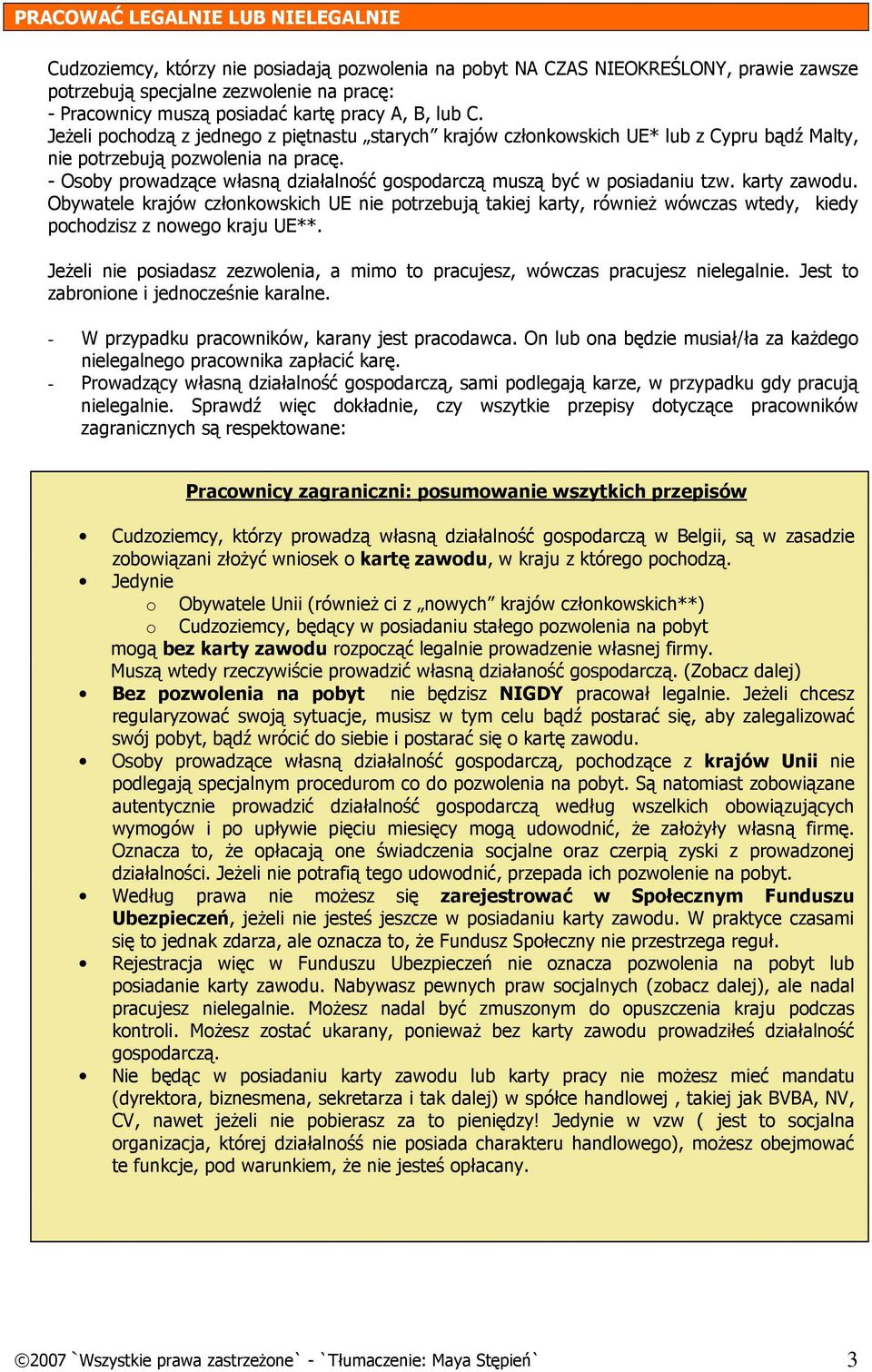 - Osoby prowadzące własną działalność gospodarczą muszą być w posiadaniu tzw. karty zawodu.