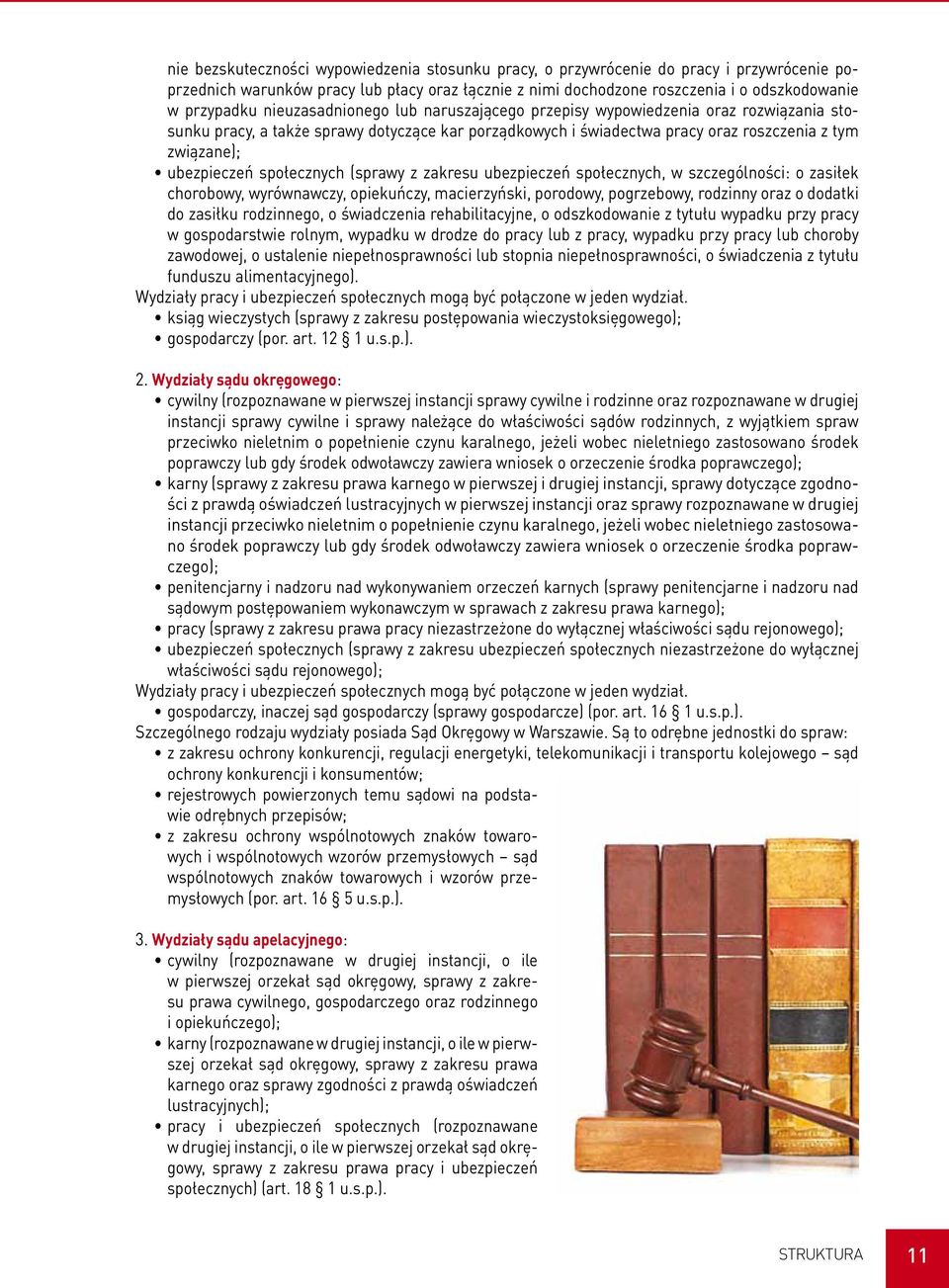 społecznych (sprawy z zakresu ubezpieczeń społecznych, w szczególności: o zasiłek chorobowy, wyrównawczy, opiekuńczy, macierzyński, porodowy, pogrzebowy, rodzinny oraz o dodatki do zasiłku