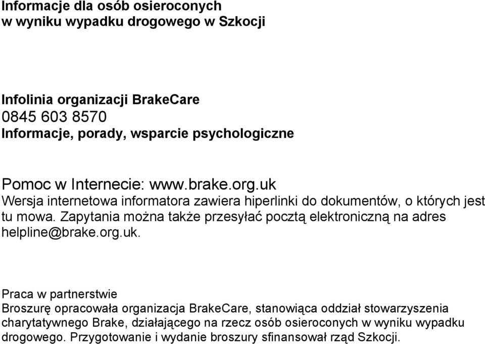 Zapytania można także przesyłać pocztą elektroniczną na adres helpline@brake.org.uk.