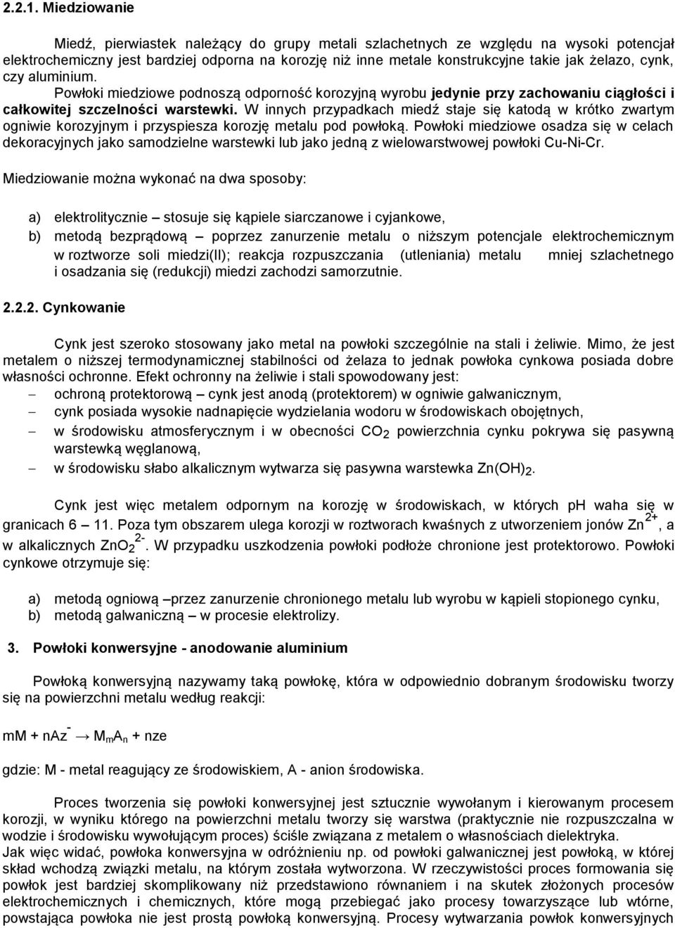 cynk, czy aluminium. Powłoki miedziowe podnoszą odporność korozyjną wyrobu jedynie przy zachowaniu ciągłości i całkowitej szczelności warstewki.