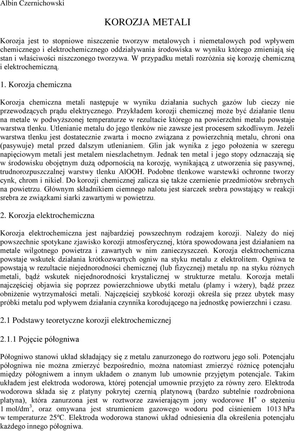 ie przewodzących prądu elektryczego Przykładem korozji chemiczej może być działaie tleu a metale w podwyższoej temperaturze w rezultacie którego a powierzchi metalu powstaje warstwa tleku Utleiaie