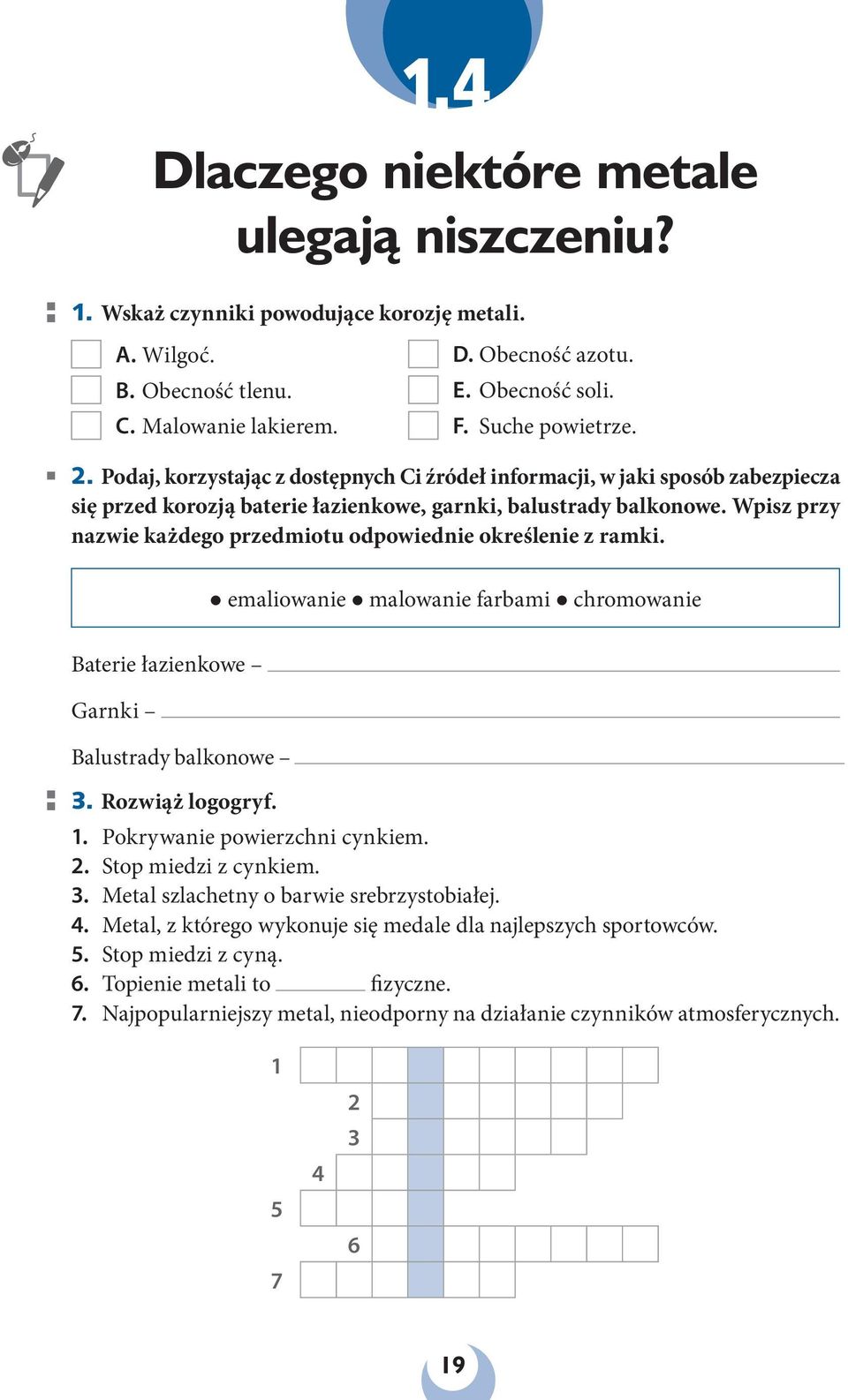 Wpisz przy nazwie każdego przedmiotu odpowiednie określenie z ramki. emaliowanie malowanie farbami chromowanie Baterie łazienkowe Garnki Balustrady balkonowe 3. Rozwiąż logogryf. 1.