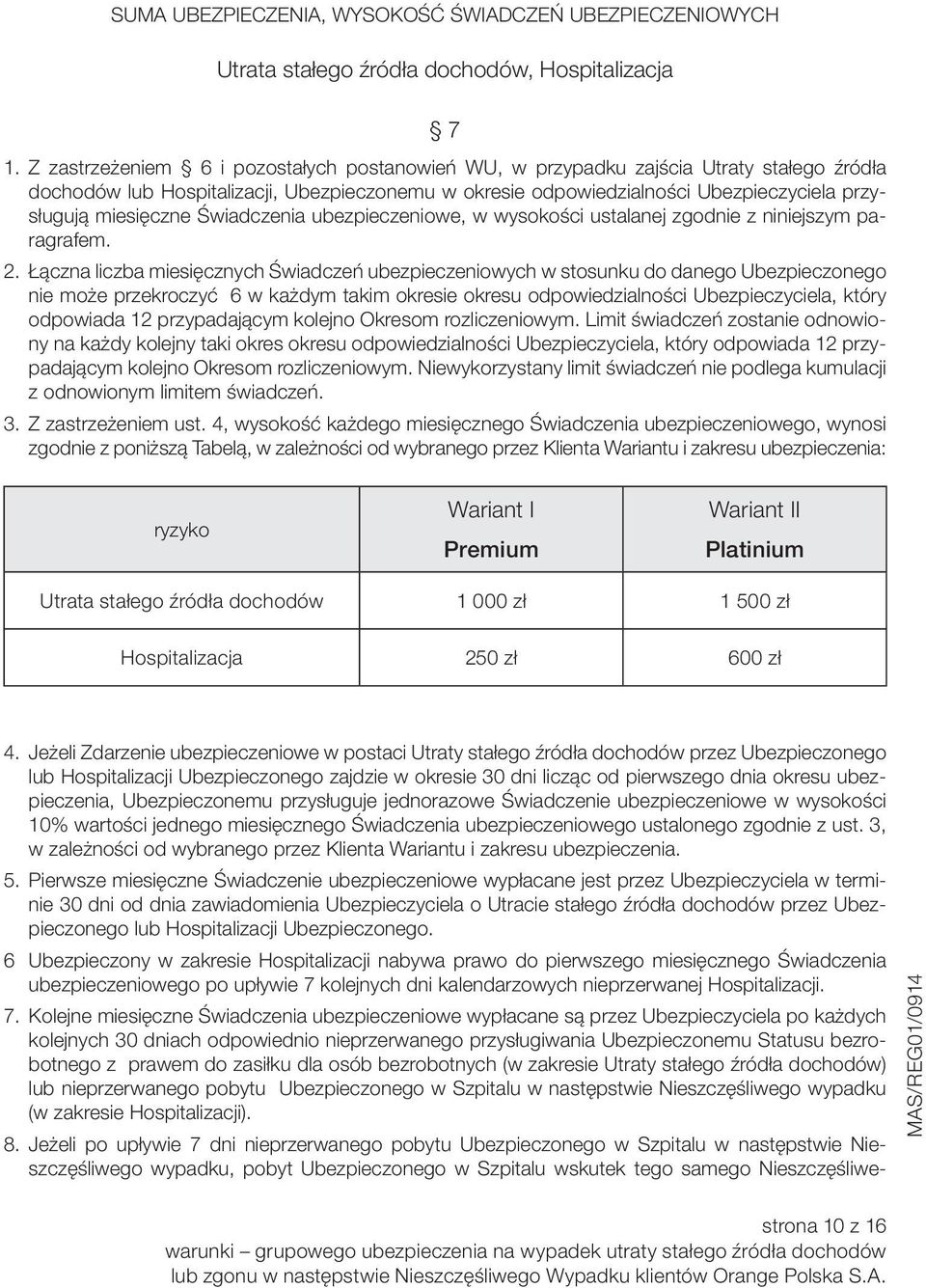 miesięczne Świadczenia ubezpieczeniowe, w wysokości ustalanej zgodnie z niniejszym paragrafem. 2.