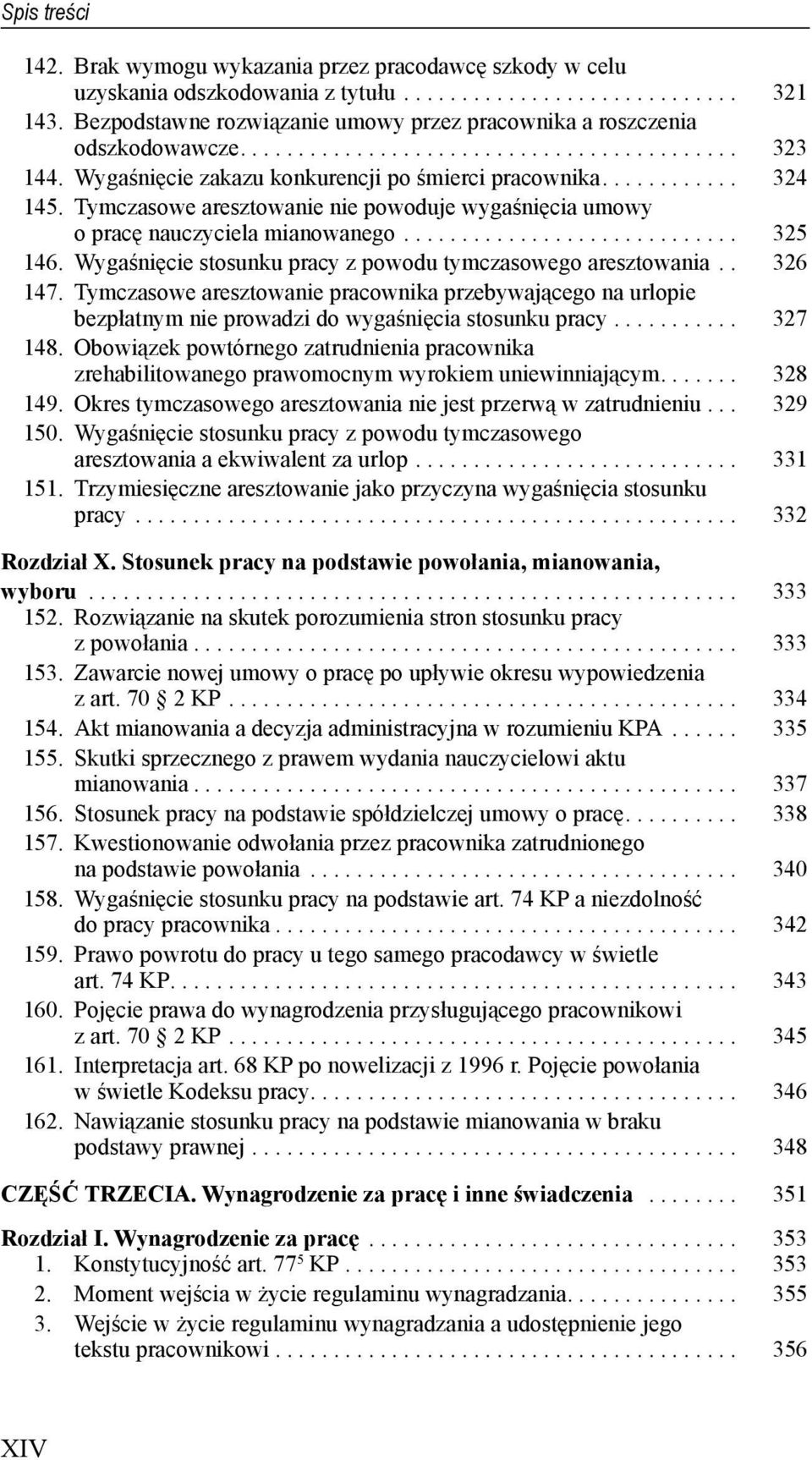 Tymczasowe aresztowanie nie powoduje wygaśnięcia umowy o pracę nauczyciela mianowanego............................. 325 146. Wygaśnięcie stosunku pracy z powodu tymczasowego aresztowania.. 326 147.