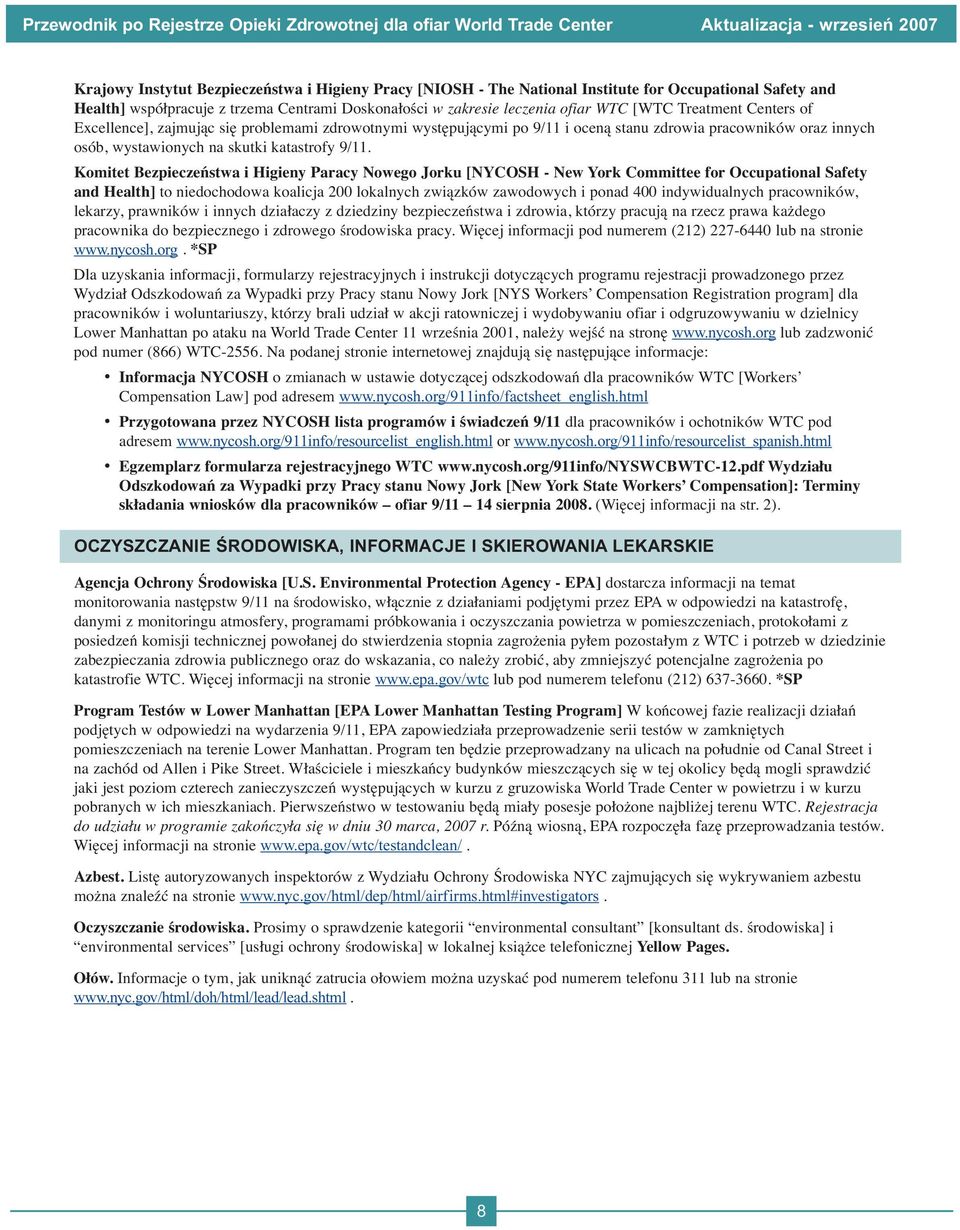 Komitet Bezpieczeństwa i Higieny Paracy Nowego Jorku [NYCOSH - New York Committee for Occupational Safety and Health] to niedochodowa koalicja 200 lokalnych związków zawodowych i ponad 400