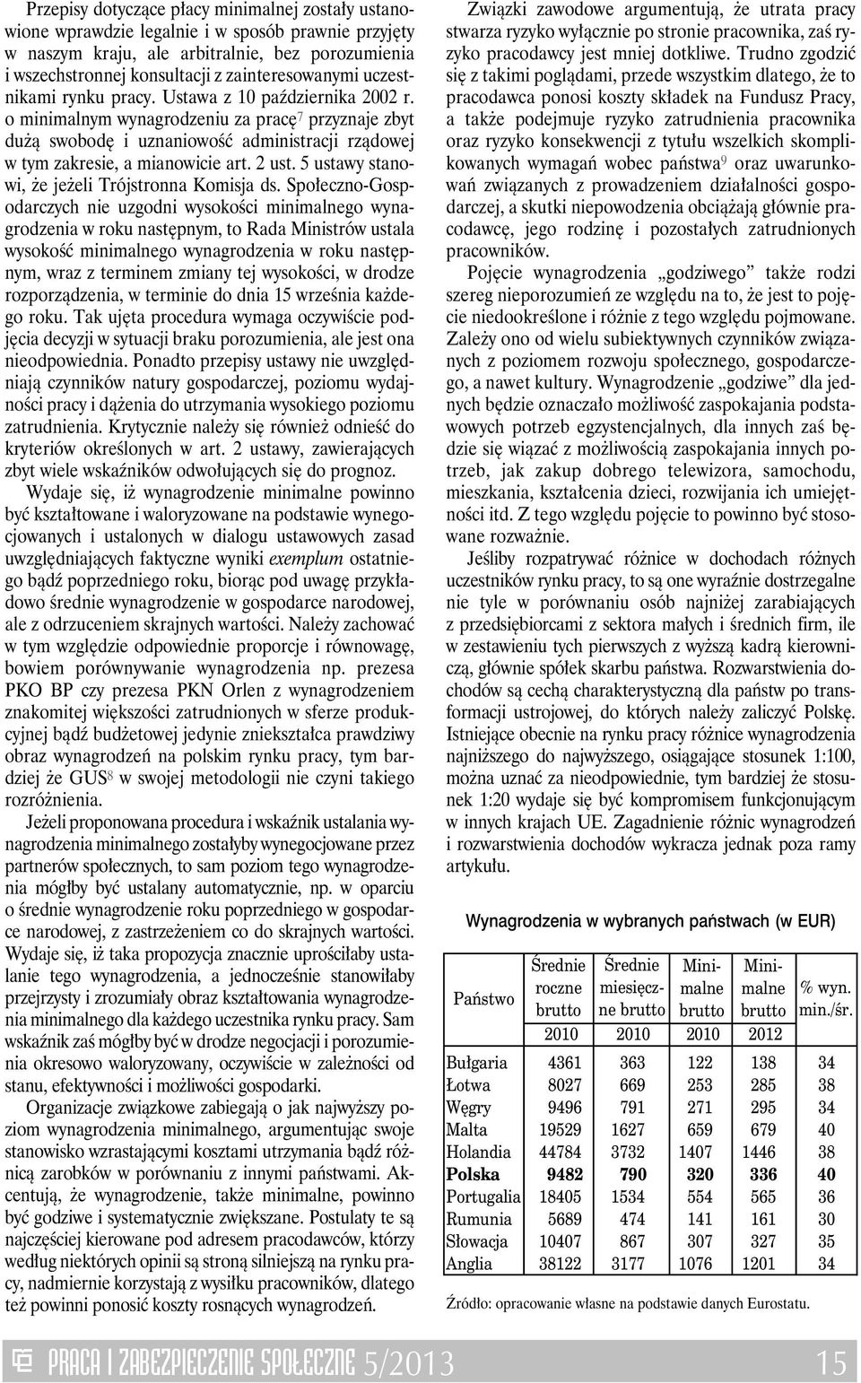 o minimalnym wynagrodzeniu za pracę 7 przyznaje zbyt dużą swobodę i uznaniowość administracji rządowej w tym zakresie, a mianowicie art. 2 ust. 5 ustawy stanowi, że jeżeli Trójstronna Komisja ds.