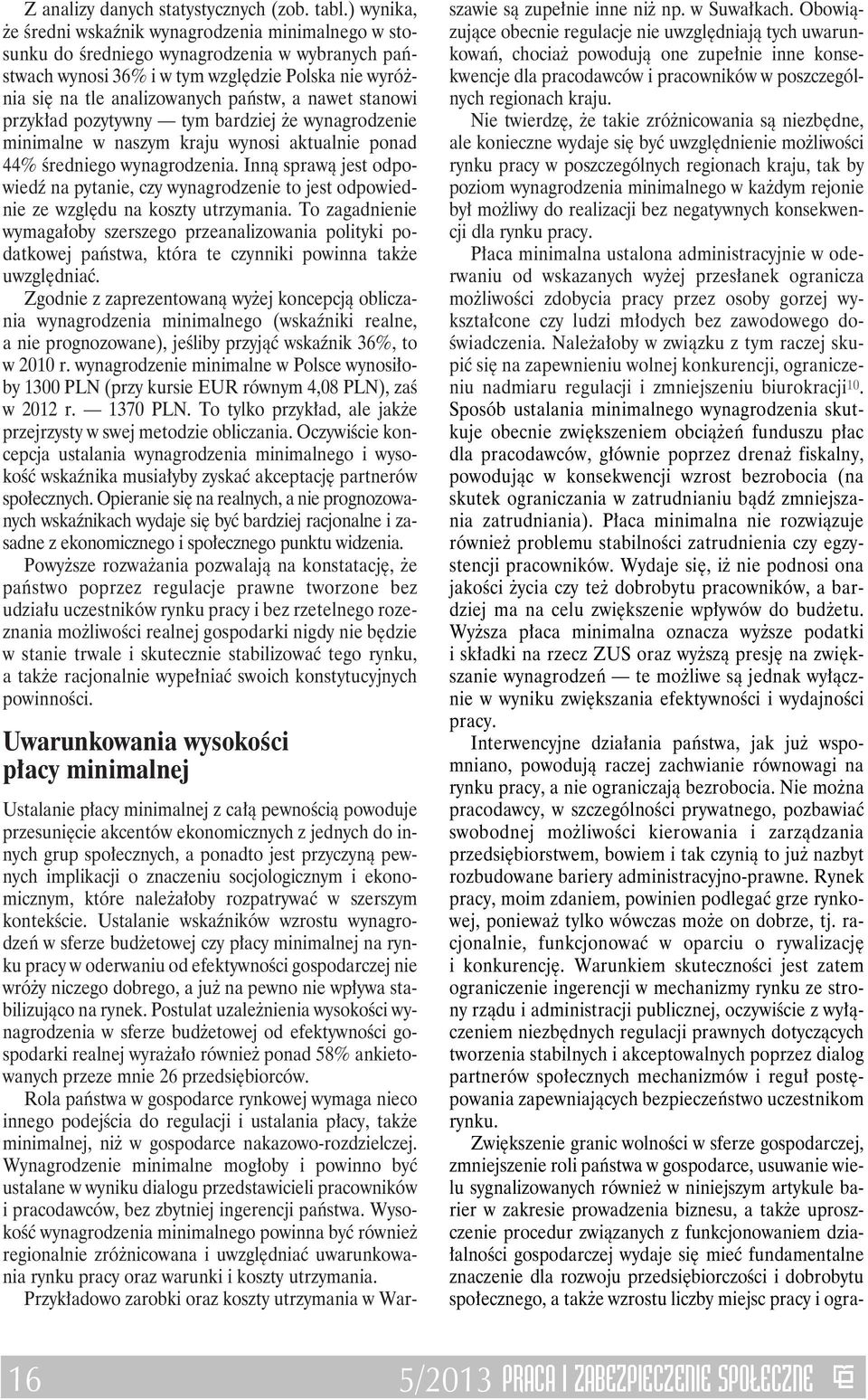 nawet stanowi przykład pozytywny tym bardziej że wynagrodzenie minimalne w naszym kraju wynosi aktualnie ponad 44% średniego wynagrodzenia.