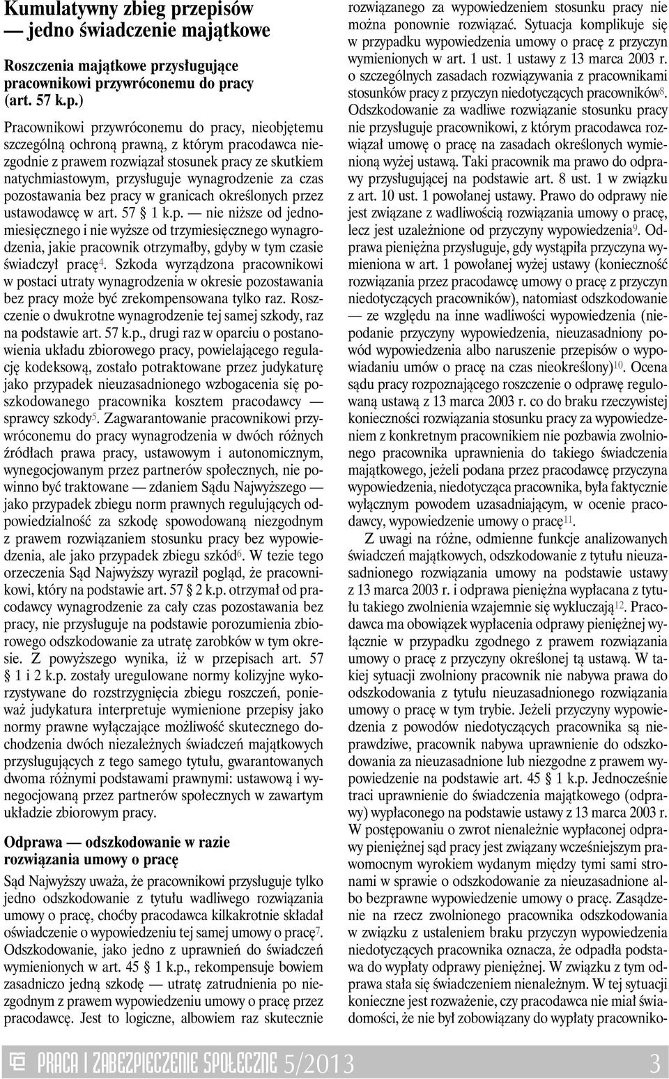 którym pracodawca niezgodnie z prawem rozwiązał stosunek pracy ze skutkiem natychmiastowym, przysługuje wynagrodzenie za czas pozostawania bez pracy w granicach określonych przez ustawodawcę w art.