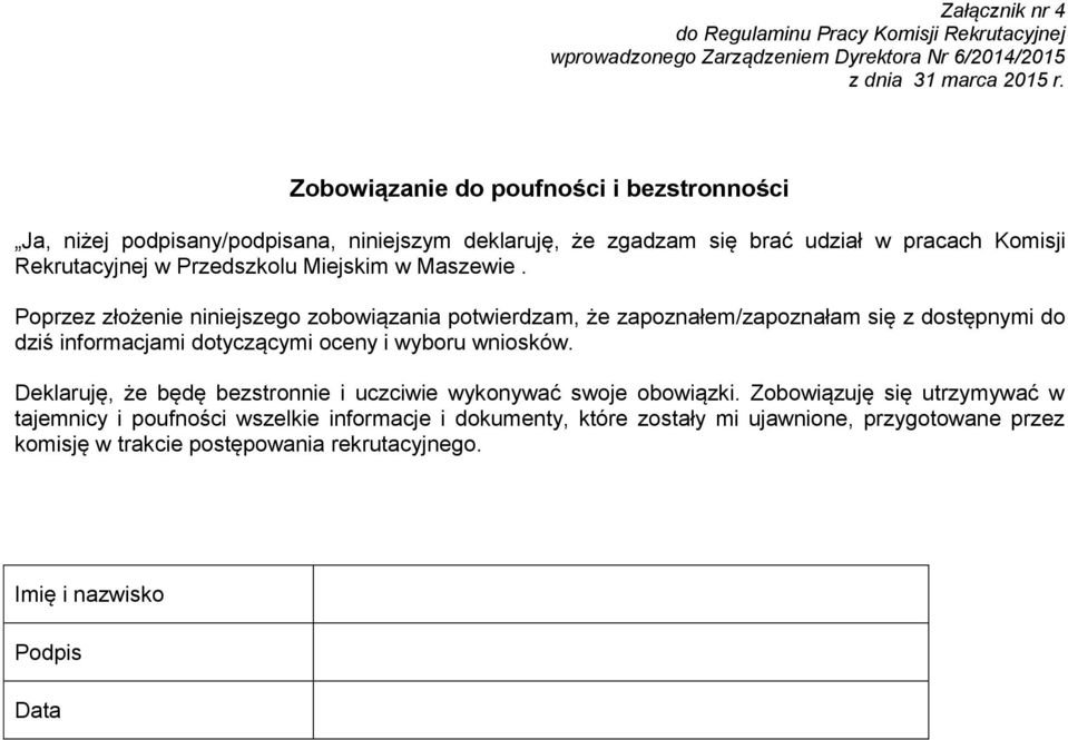 Poprzez złożenie niniejszego zobowiązania potwierdzam, że zapoznałem/zapoznałam się z dostępnymi do dziś informacjami dotyczącymi oceny i wyboru wniosków.