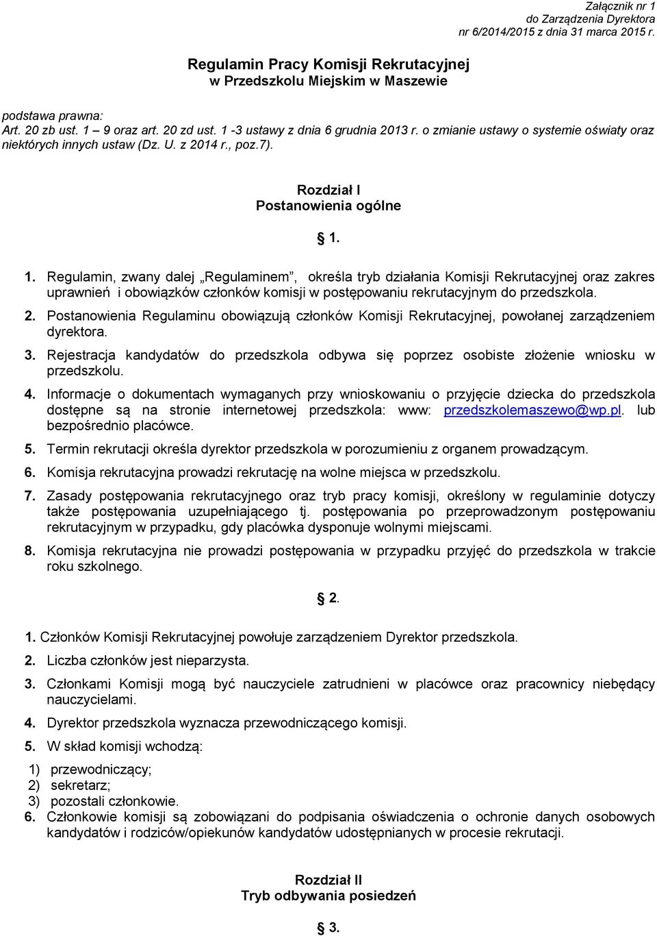 2. Postanowienia Regulaminu obowiązują członków Komisji Rekrutacyjnej, powołanej zarządzeniem dyrektora. 3.