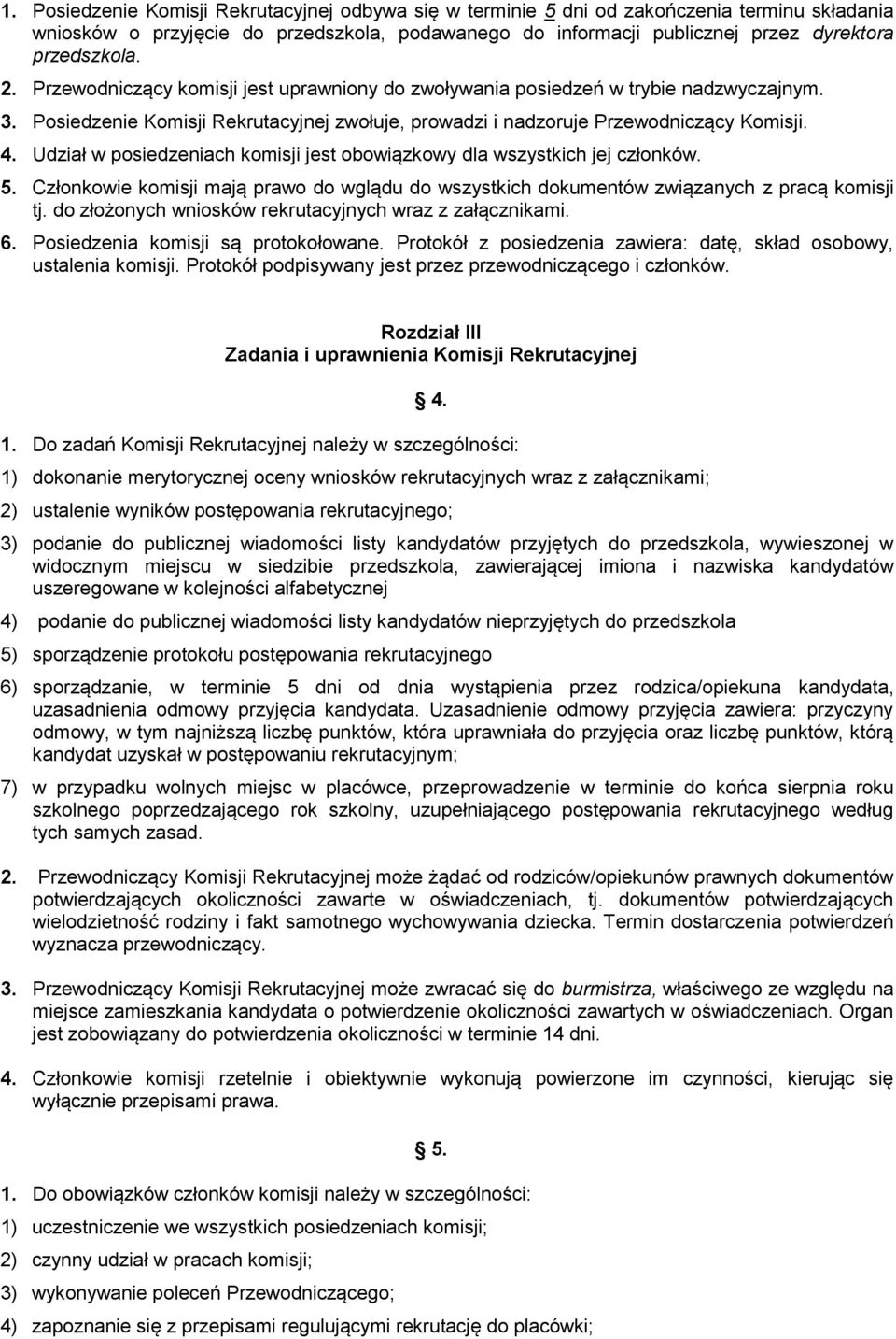 Udział w posiedzeniach komisji jest obowiązkowy dla wszystkich jej członków. 5. Członkowie komisji mają prawo do wglądu do wszystkich dokumentów związanych z pracą komisji tj.