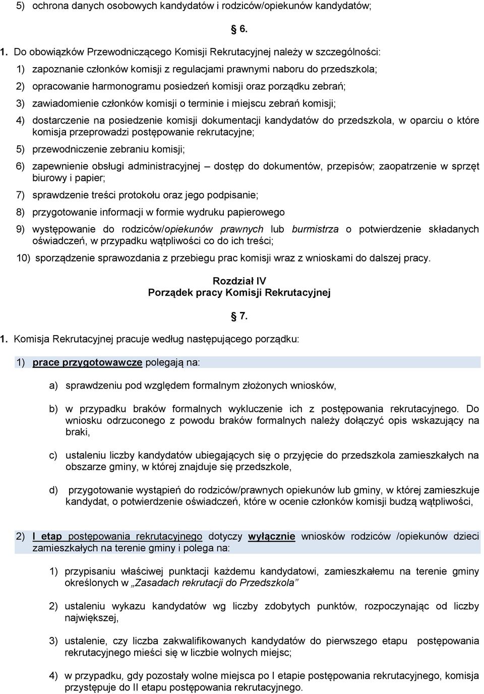 2) opracowanie harmonogramu posiedzeń komisji oraz porządku zebrań; 3) zawiadomienie członków komisji o terminie i miejscu zebrań komisji; 4) dostarczenie na posiedzenie komisji dokumentacji