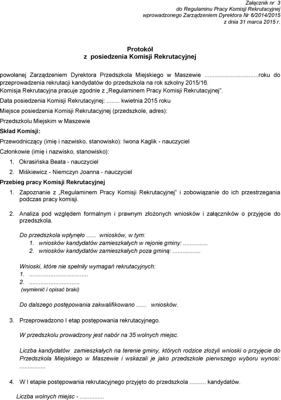 Komisja Rekrutacyjna pracuje zgodnie z Regulaminem Pracy Komisji Rekrutacyjnej. Data posiedzenia Komisji Rekrutacyjnej:.