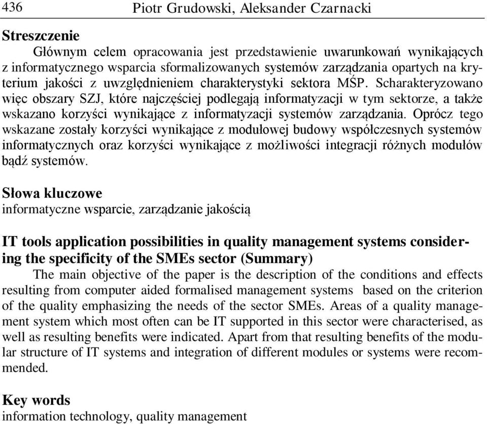 Scharakteryzowano więc obszary SZJ, które najczęściej podlegają informatyzacji w tym sektorze, a także wskazano korzyści wynikające z informatyzacji systemów zarządzania.