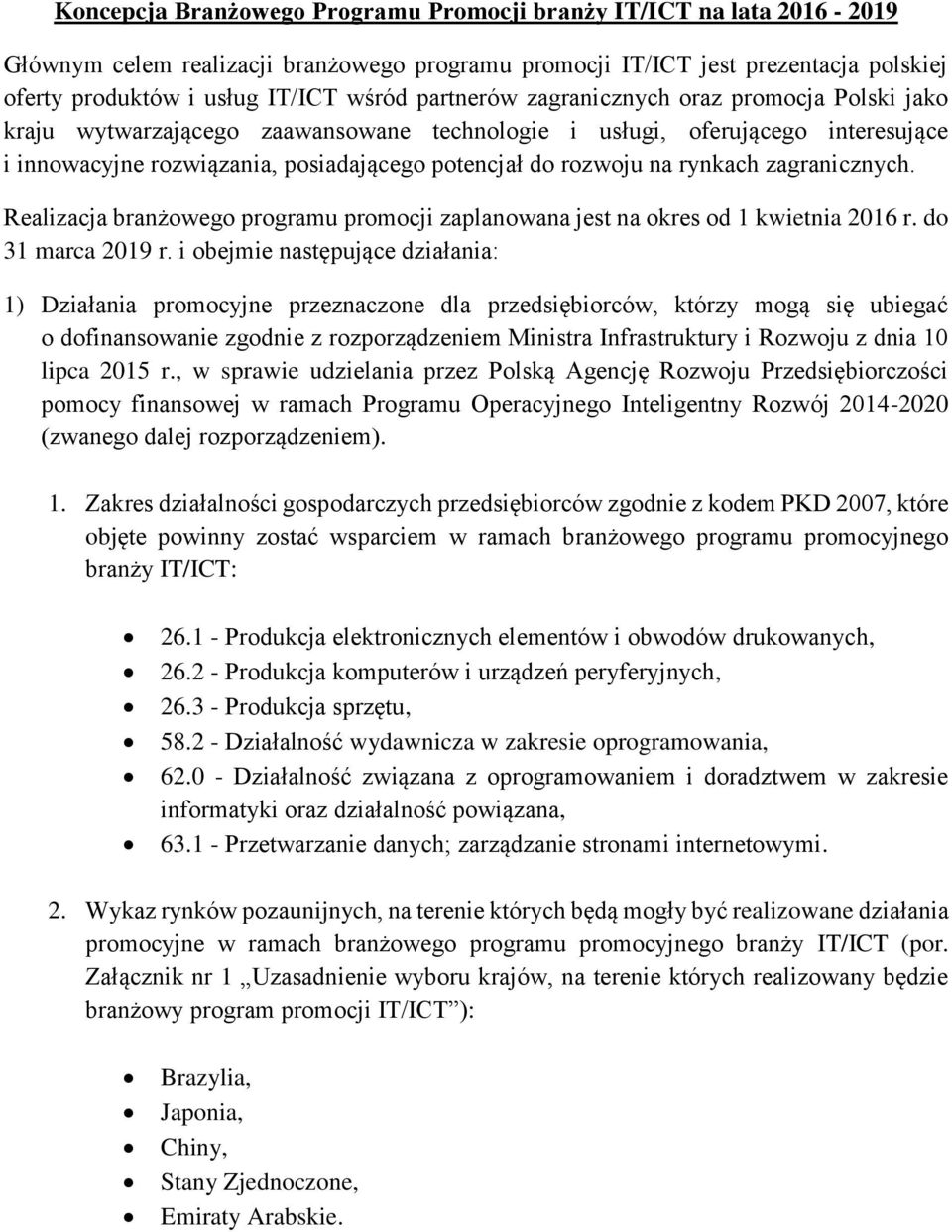 rynkach zagranicznych. Realizacja branżowego programu promocji zaplanowana jest na okres od 1 kwietnia 2016 r. do 31 marca 2019 r.