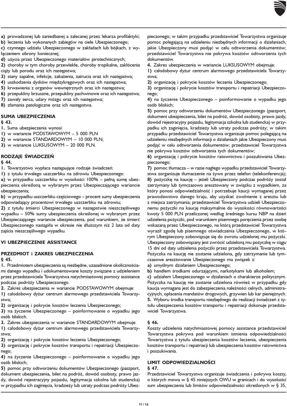 stany zapalne, infekcje, zakażenia, zatrucia oraz ich następstwa; 4) uszkodzenia dysków międzykręgowych oraz ich następstwa; 5) krwawienia z organów wewnętrznych oraz ich następstwa; 6) przepukliny