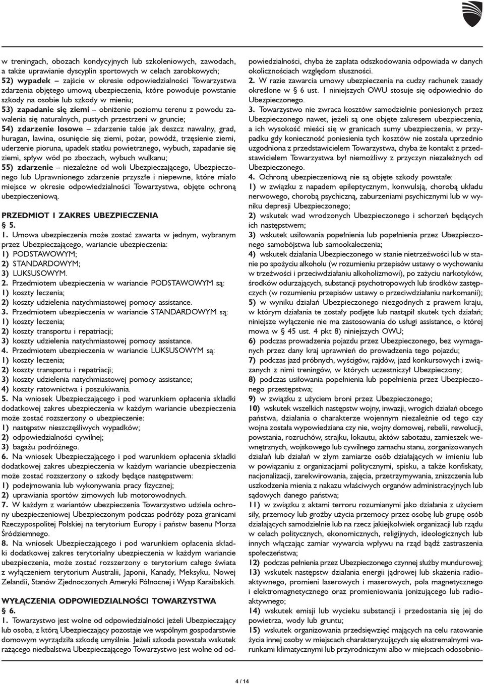 gruncie; 54) zdarzenie losowe zdarzenie takie jak deszcz nawalny, grad, huragan, lawina, osunięcie się ziemi, pożar, powódź, trzęsienie ziemi, uderzenie pioruna, upadek statku powietrznego, wybuch,