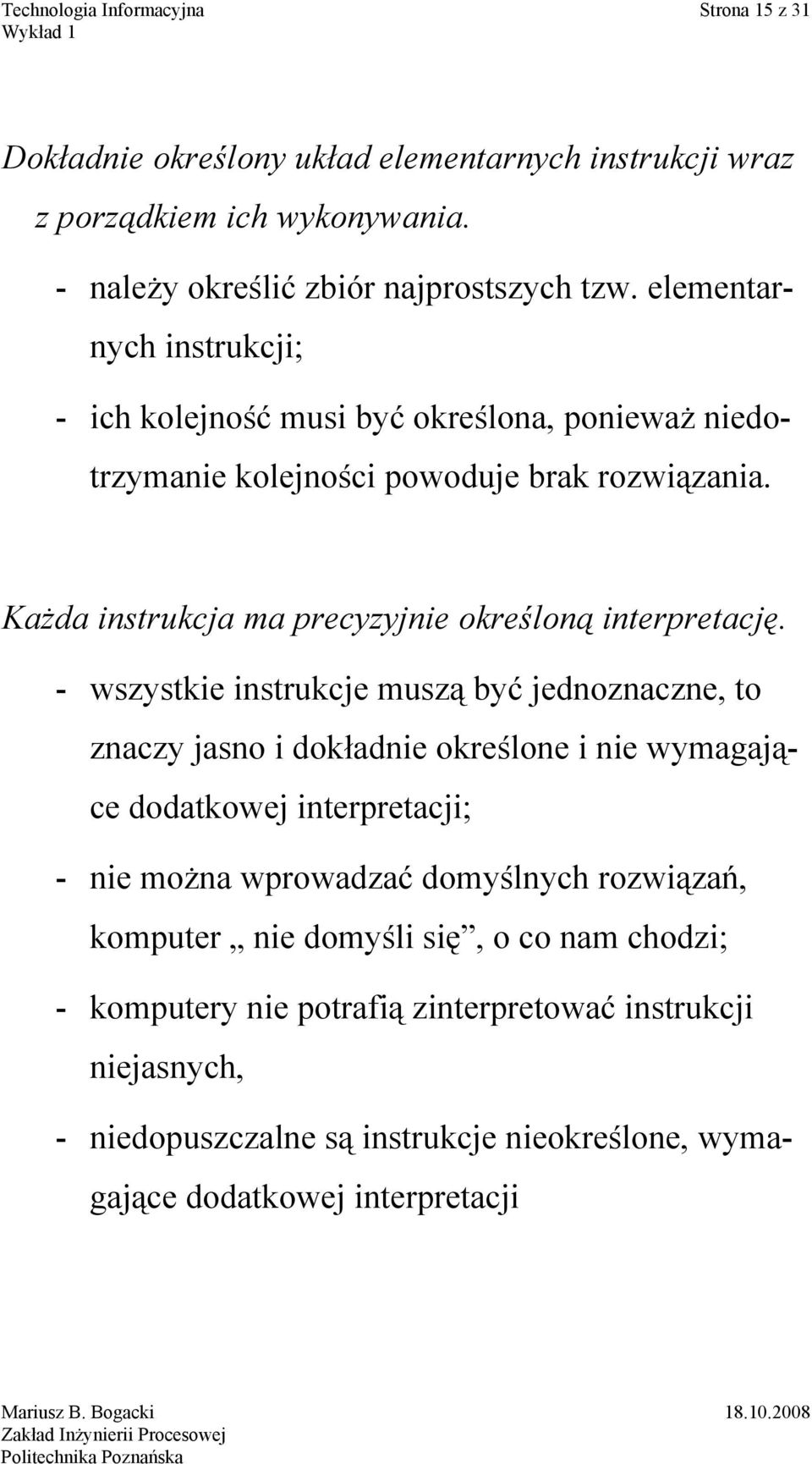 Każda instrukcja ma precyzyjnie określoną interpretację.