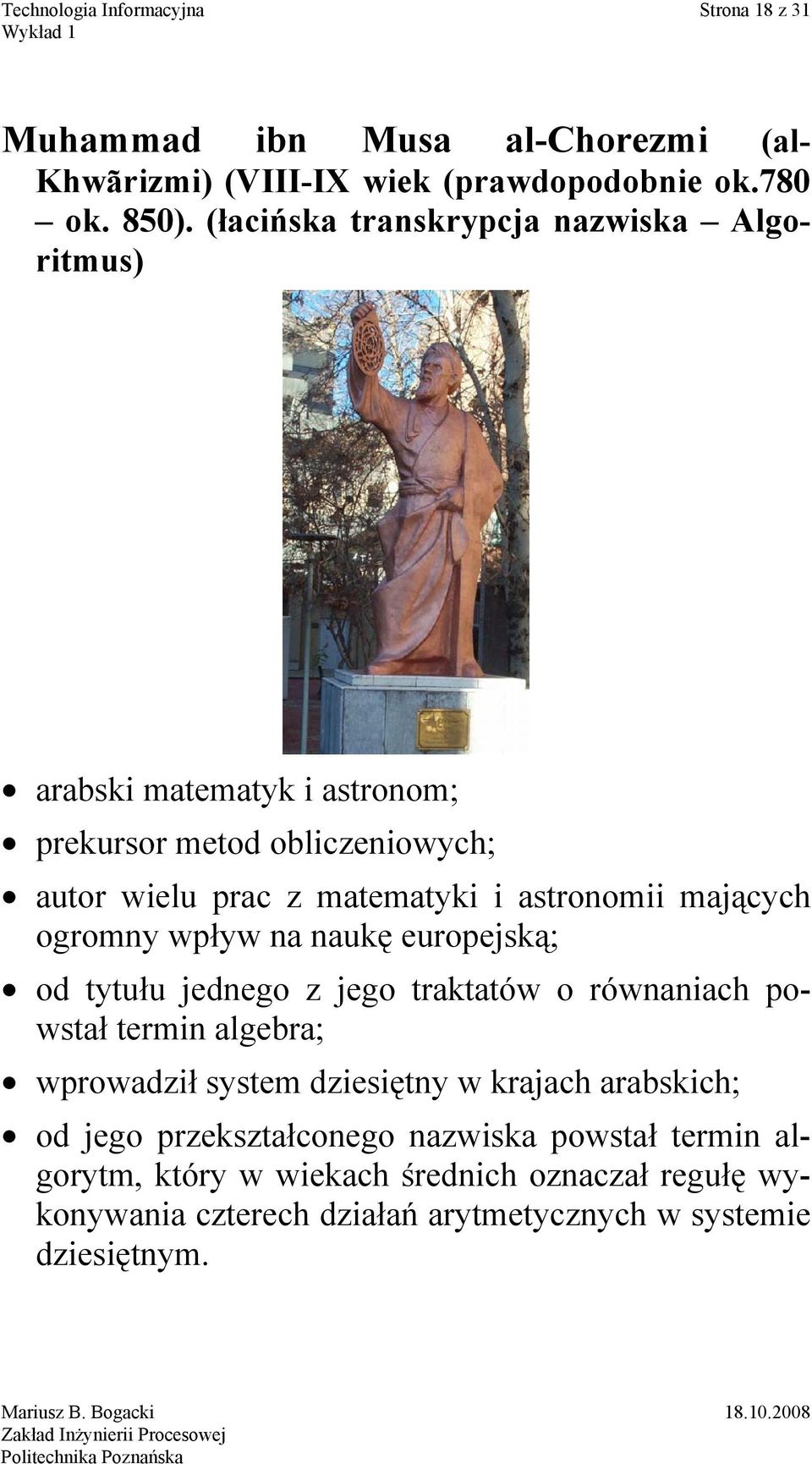 astronomii mających ogromny wpływ na naukę europejską; od tytułu jednego z jego traktatów o równaniach powstał termin algebra; wprowadził system