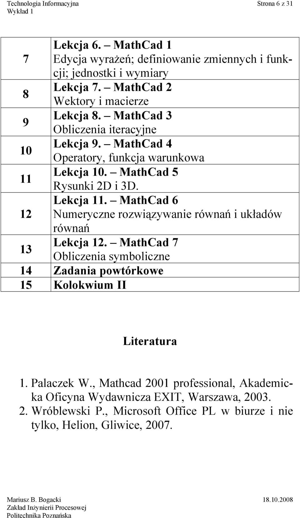 Lekcja 11. MathCad 6 Numeryczne rozwiązywanie równań i układów równań Lekcja 12.