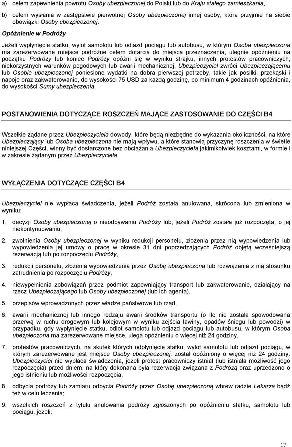 Opóźnienie w Podróży Jeżeli wypłynięcie statku, wylot samolotu lub odjazd pociągu lub autobusu, w którym Osoba ubezpieczona ma zarezerwowane miejsce podróżne celem dotarcia do miejsca przeznaczenia,