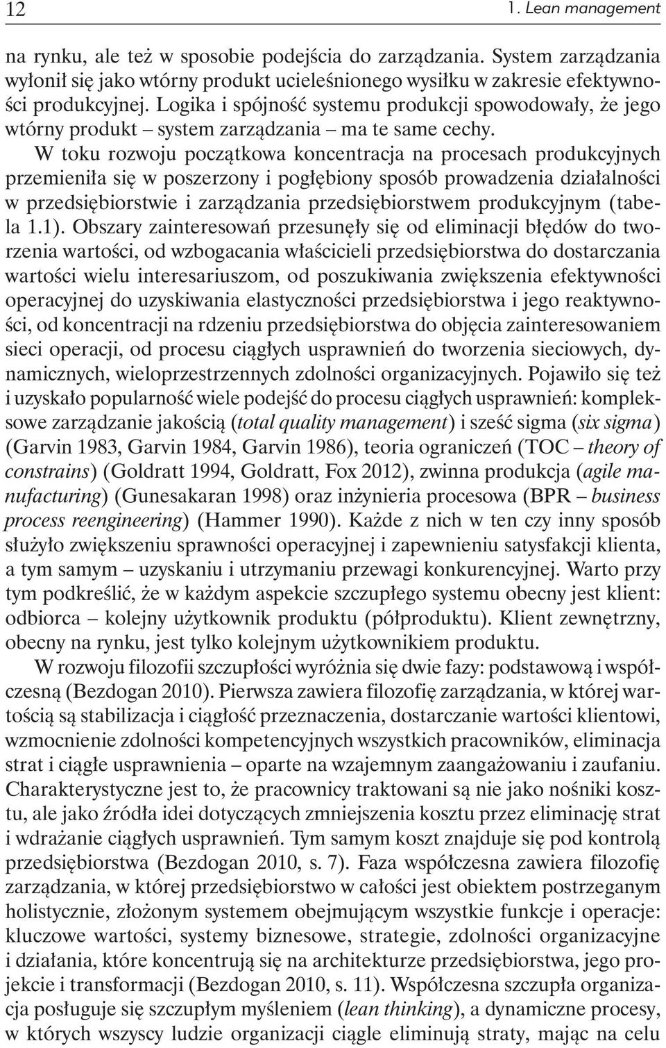 W toku rozwoju początkowa koncentracja na procesach produkcyjnych przemieniła się w poszerzony i pogłębiony sposób prowadzenia działalności w przedsiębiorstwie i zarządzania przedsiębiorstwem