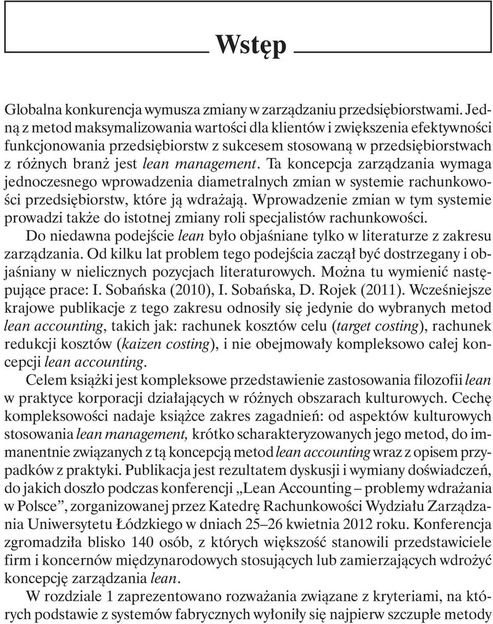 Ta koncepcja zarządzania wymaga jednoczesnego wprowadzenia diametralnych zmian w systemie rachunkowości przedsiębiorstw, które ją wdrażają.