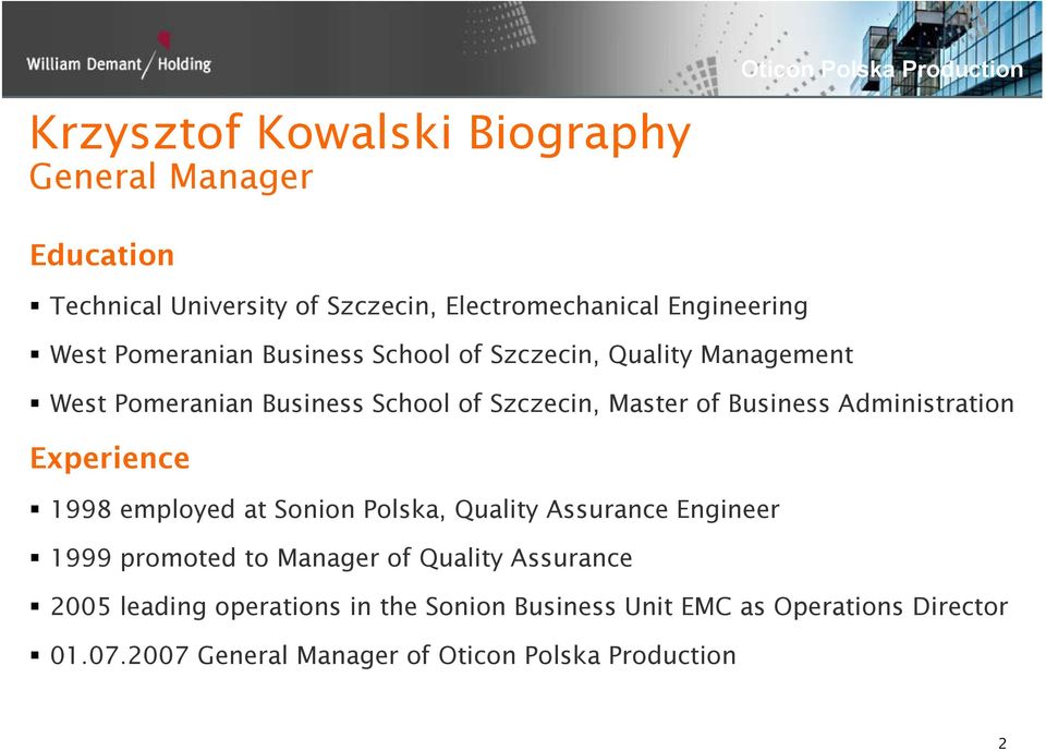 Business Administration Experience 1998 employed at Sonion Polska, Quality Assurance Engineer 1999 promoted to Manager of