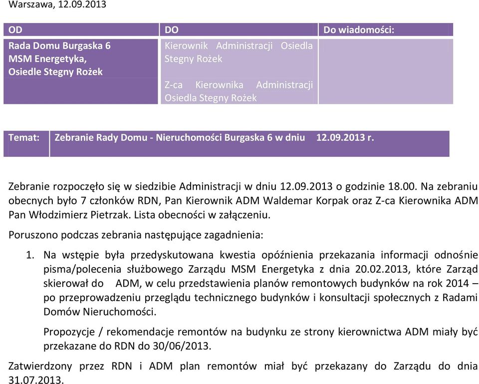 Rady Domu - Nieruchomości Burgaska 6 w dniu 12.09.2013 r. Zebranie rozpoczęło się w siedzibie Administracji w dniu 12.09.2013 o godzinie 18.00.
