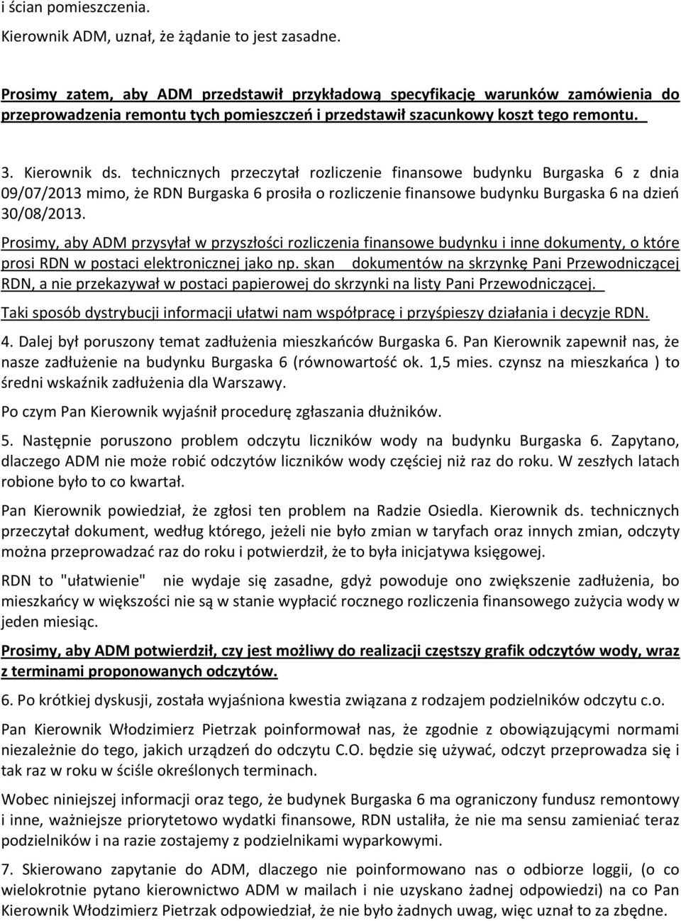 technicznych przeczytał rozliczenie finansowe budynku Burgaska 6 z dnia 09/07/2013 mimo, że RDN Burgaska 6 prosiła o rozliczenie finansowe budynku Burgaska 6 na dzień 30/08/2013.