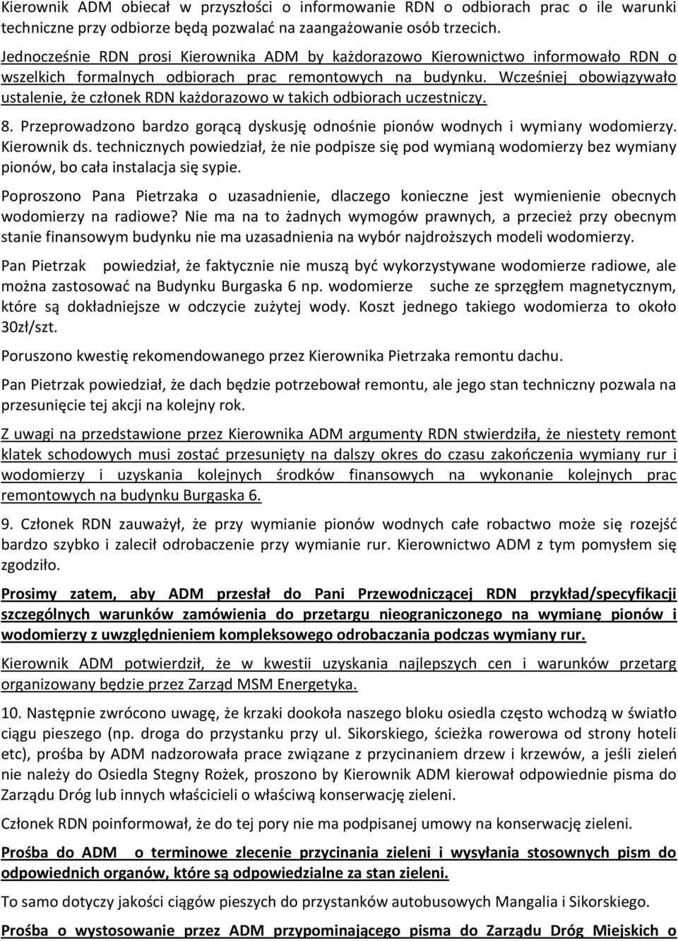 Wcześniej obowiązywało ustalenie, że członek RDN każdorazowo w takich odbiorach uczestniczy. 8. Przeprowadzono bardzo gorącą dyskusję odnośnie pionów wodnych i wymiany wodomierzy. Kierownik ds.