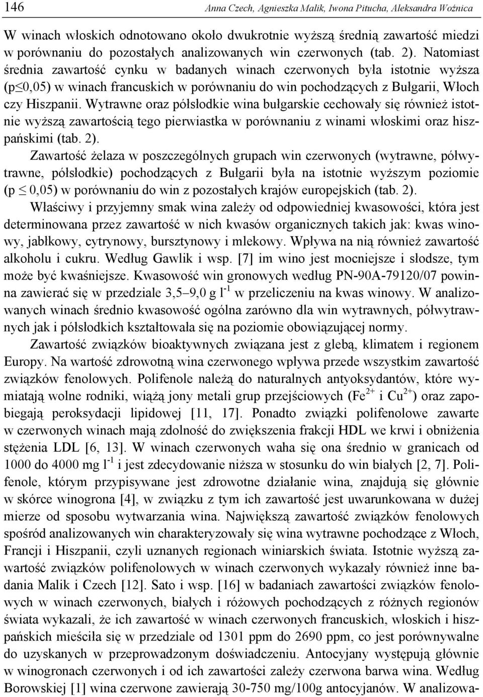 oraz półsłodkie wina bułgarskie cechowały się również istotnie wyższą zawartością tego pierwiastka w porównaniu z winami włoskimi oraz hiszpańskimi (tab. 2).