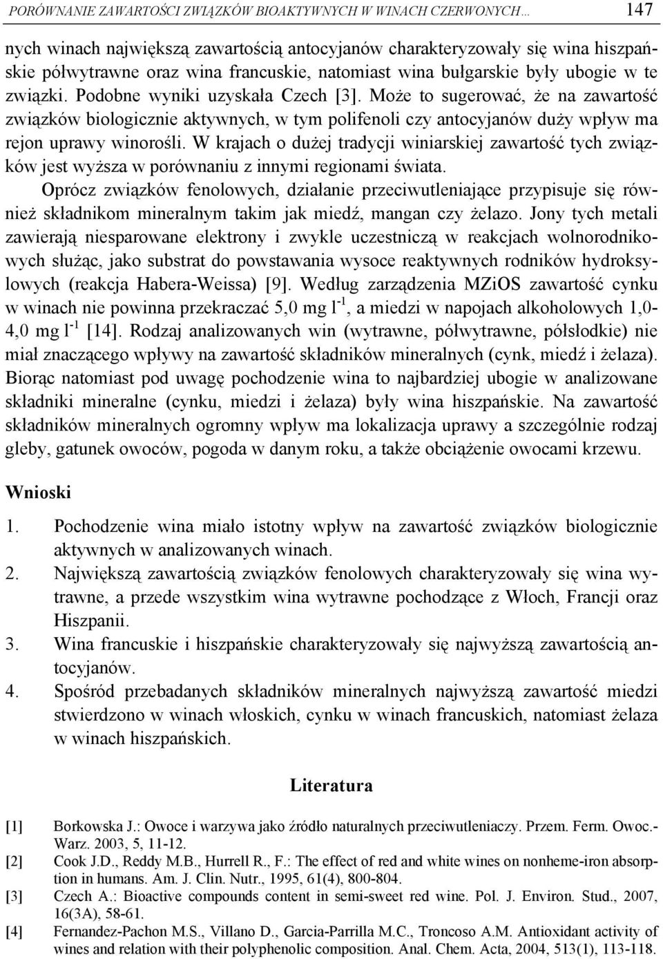 Może to sugerować, że na zawartość związków biologicznie aktywnych, w tym polifenoli czy antocyjanów duży wpływ ma rejon uprawy winorośli.