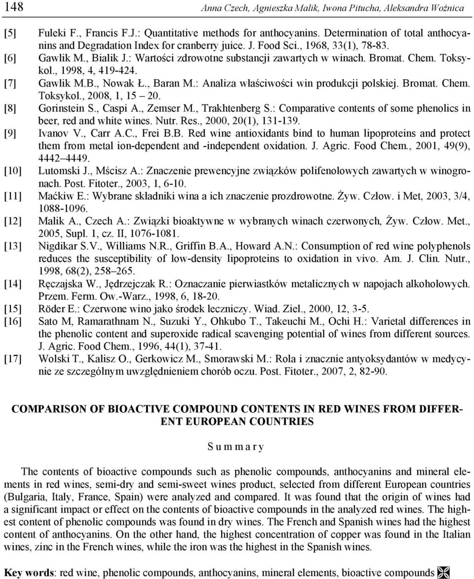 Chem. Toksykol., 1998, 4, 419-424. [7] Gawlik M.B., Nowak Ł., Baran M.: Analiza właściwości win produkcji polskiej. Bromat. Chem. Toksykol., 2008, 1, 15 20. [8] Gorinstein S., Caspi A., Zemser M.