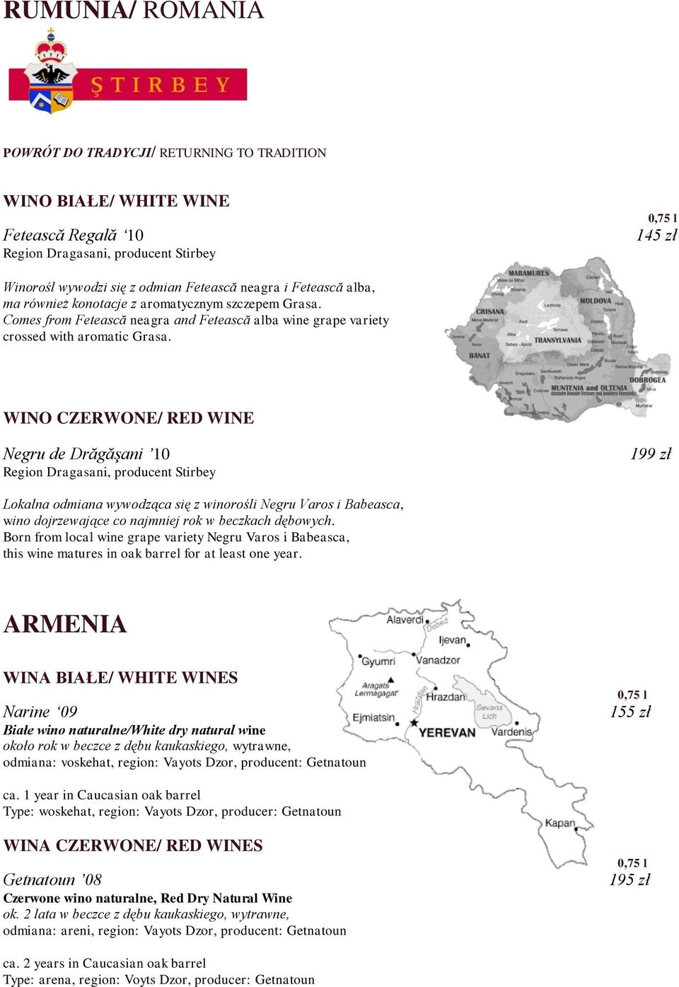 WINO CZERWONE/ RED WINE Negru de Drăgăşani 10 Region Dragasani, producent Stirbey 199 zł Lokalna odmiana wywodząca się z winorośli Negru Varos i Babeasca, wino dojrzewające co najmniej rok w beczkach