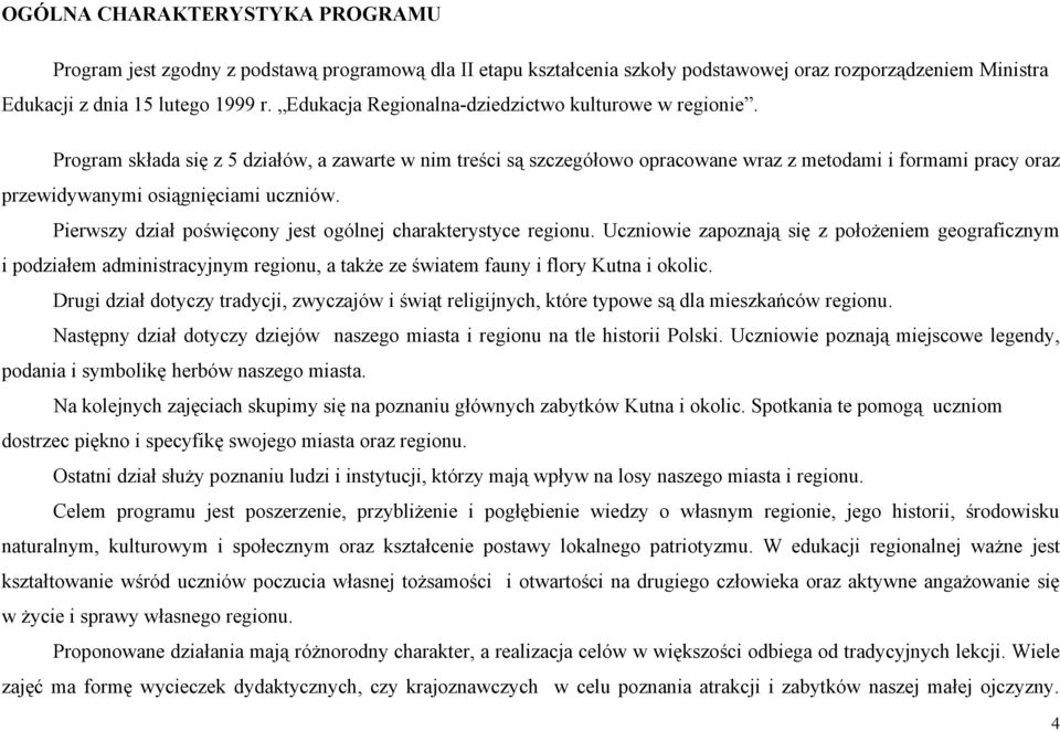 Program składa się z 5 działów, a zawarte w nim treści są szczegółowo opracowane wraz z metodami i formami pracy oraz przewidywanymi osiągnięciami uczniów.