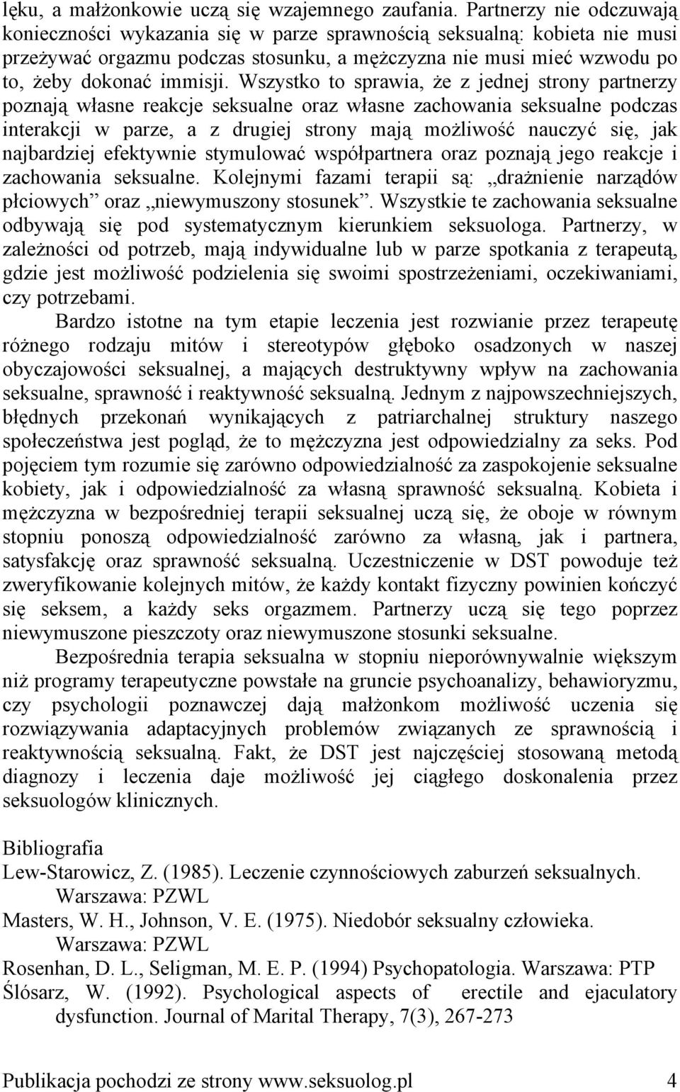 Wszystko to sprawia, że z jednej strony partnerzy poznają własne reakcje seksualne oraz własne zachowania seksualne podczas interakcji w parze, a z drugiej strony mają możliwość nauczyć się, jak