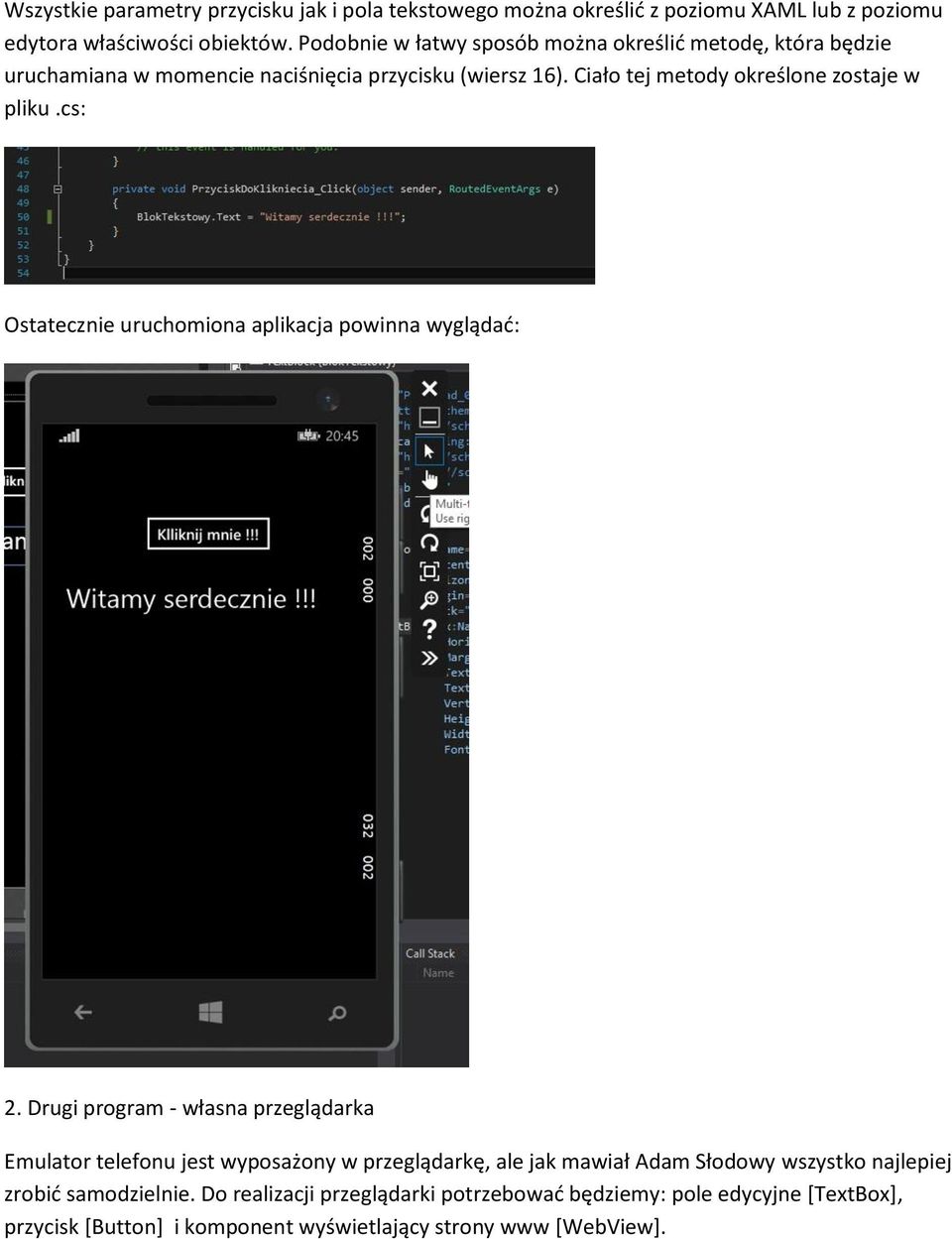 Ciało tej metody określone zostaje w pliku.cs: Ostatecznie uruchomiona aplikacja powinna wyglądać: 2.