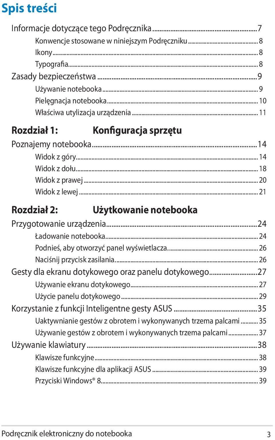 .. 21 Rozdział 2: Użytkowanie notebooka Przygotowanie urządzenia...24 Ładowanie notebooka... 24 Podnieś, aby otworzyć panel wyświetlacza... 26 Naciśnij przycisk zasilania.