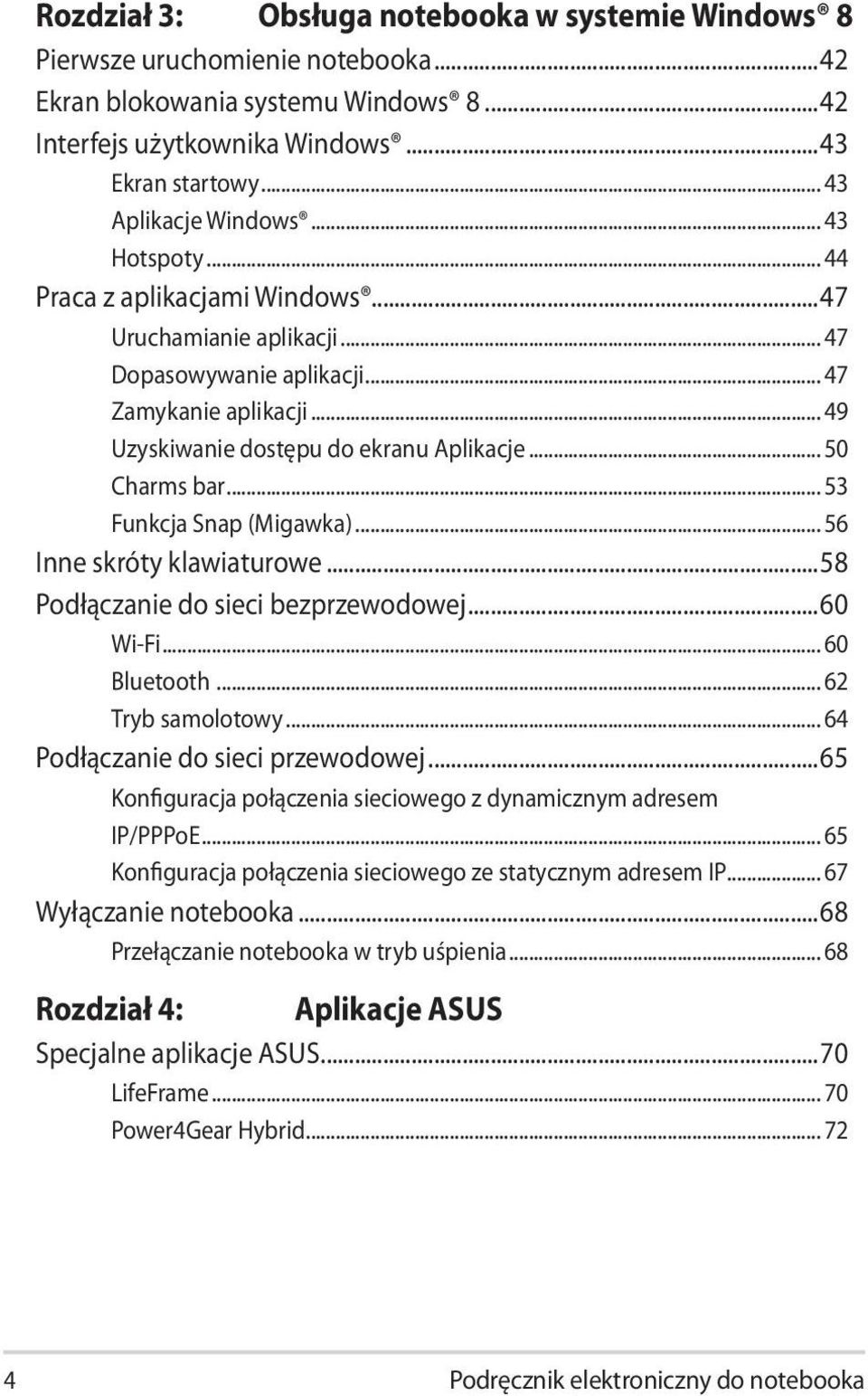 .. 53 Funkcja Snap (Migawka)... 56 Inne skróty klawiaturowe...58 Podłączanie do sieci bezprzewodowej...60 Wi-Fi... 60 Bluetooth... 62 Tryb samolotowy... 64 Podłączanie do sieci przewodowej.