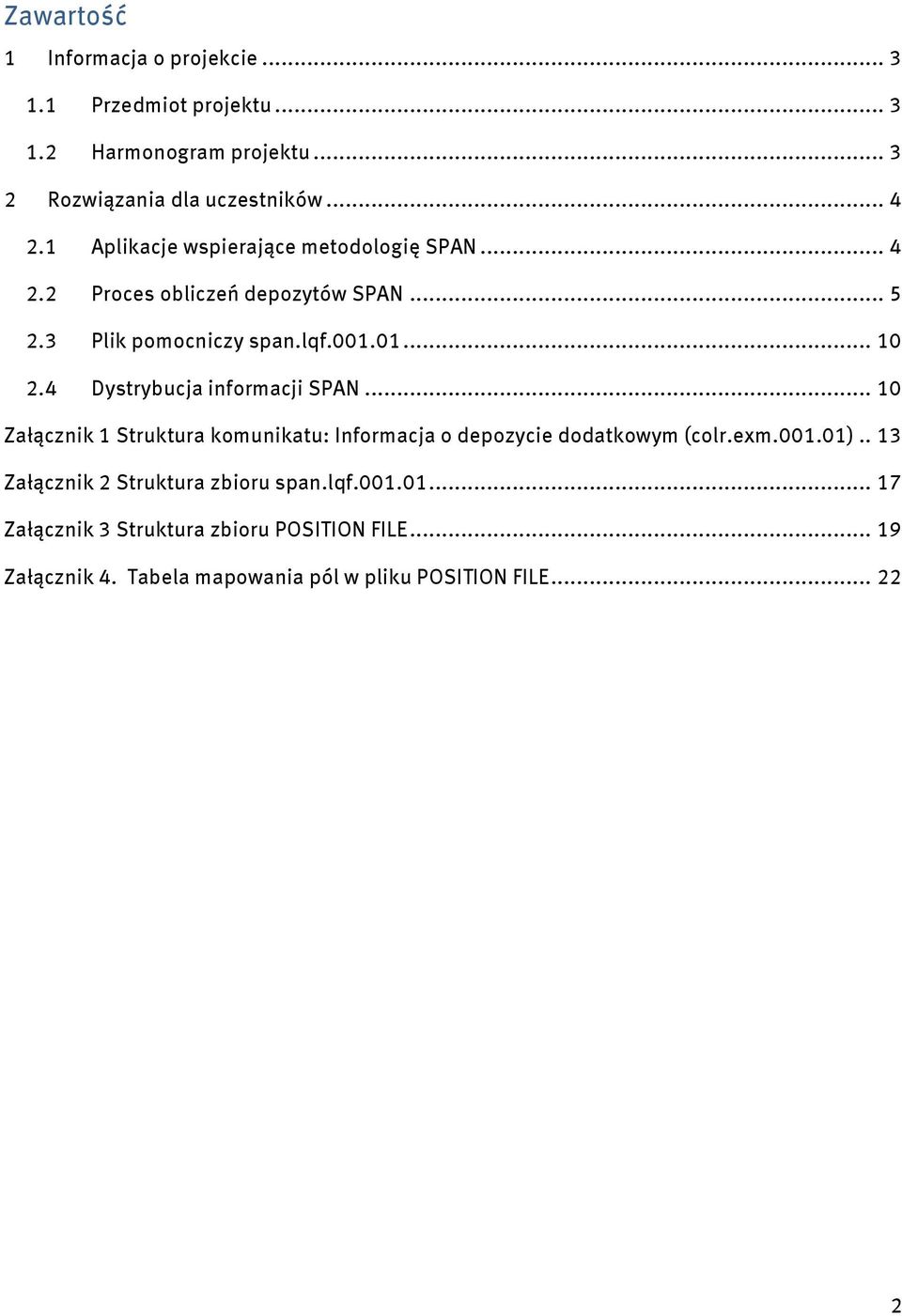 4 Dystrybucja informacji SPAN... 10 Załącznik 1 Struktura komunikatu: Informacja o depozycie dodatkowym (colr.exm.001.01).