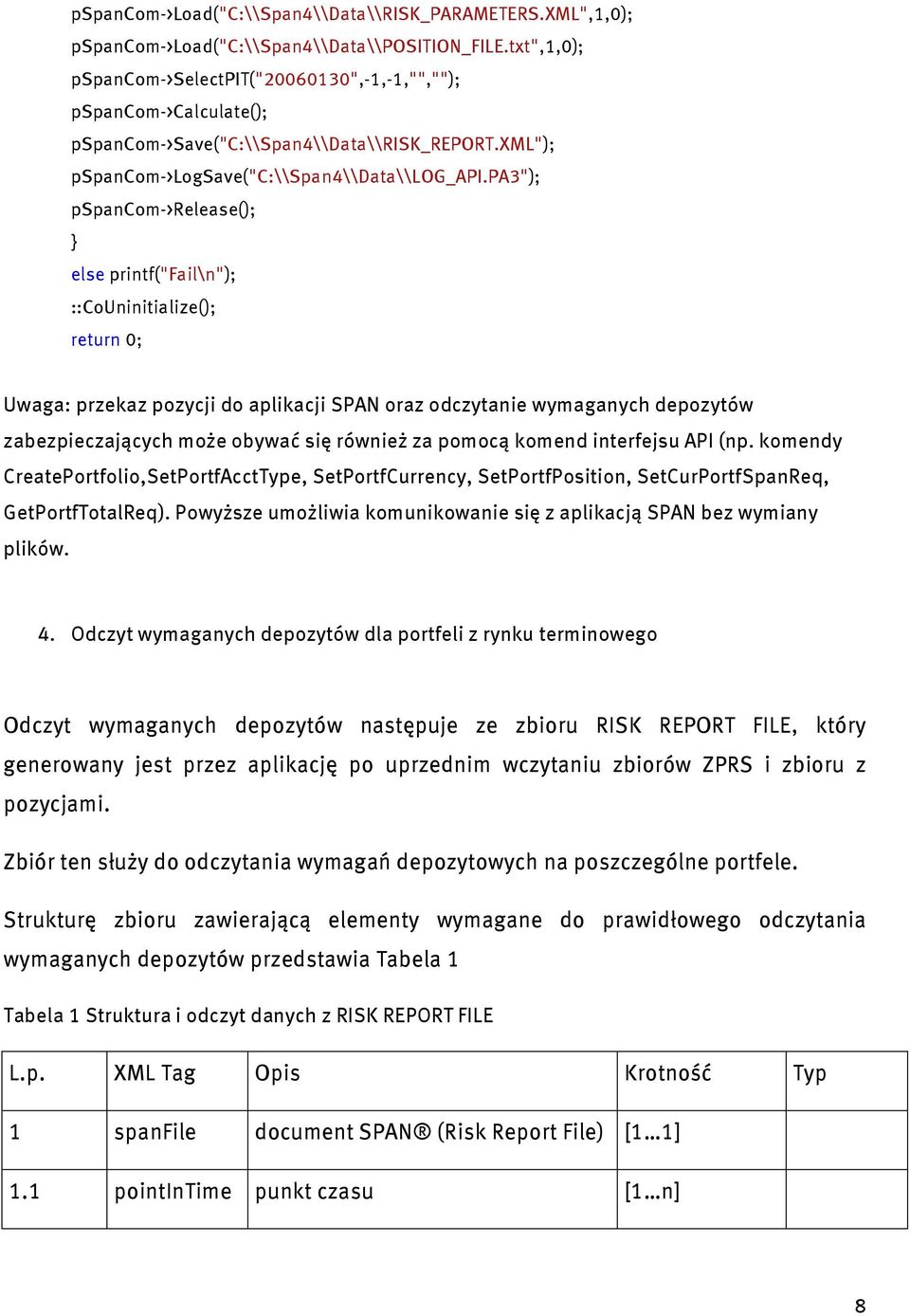 pa3"); pspancom->release(); } else printf("fail\n"); ::CoUninitialize(); return 0; Uwaga: przekaz pozycji do aplikacji SPAN oraz odczytanie wymaganych depozytów zabezpieczających może obywać się