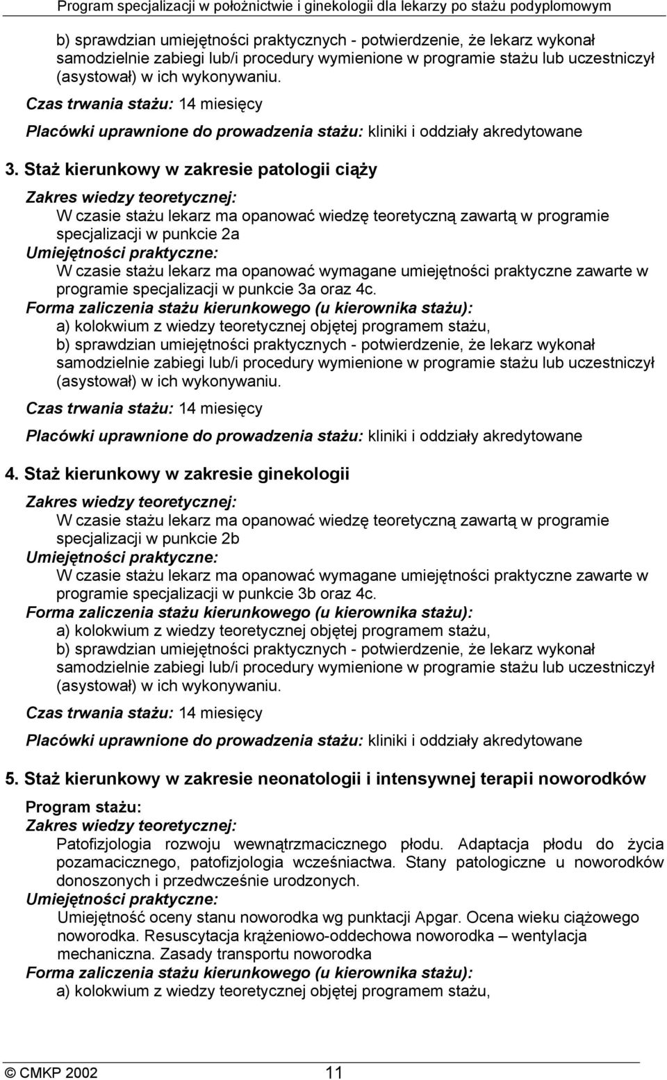 praktyczne zawarte w programie specjalizacji w punkcie 3a oraz 4c.