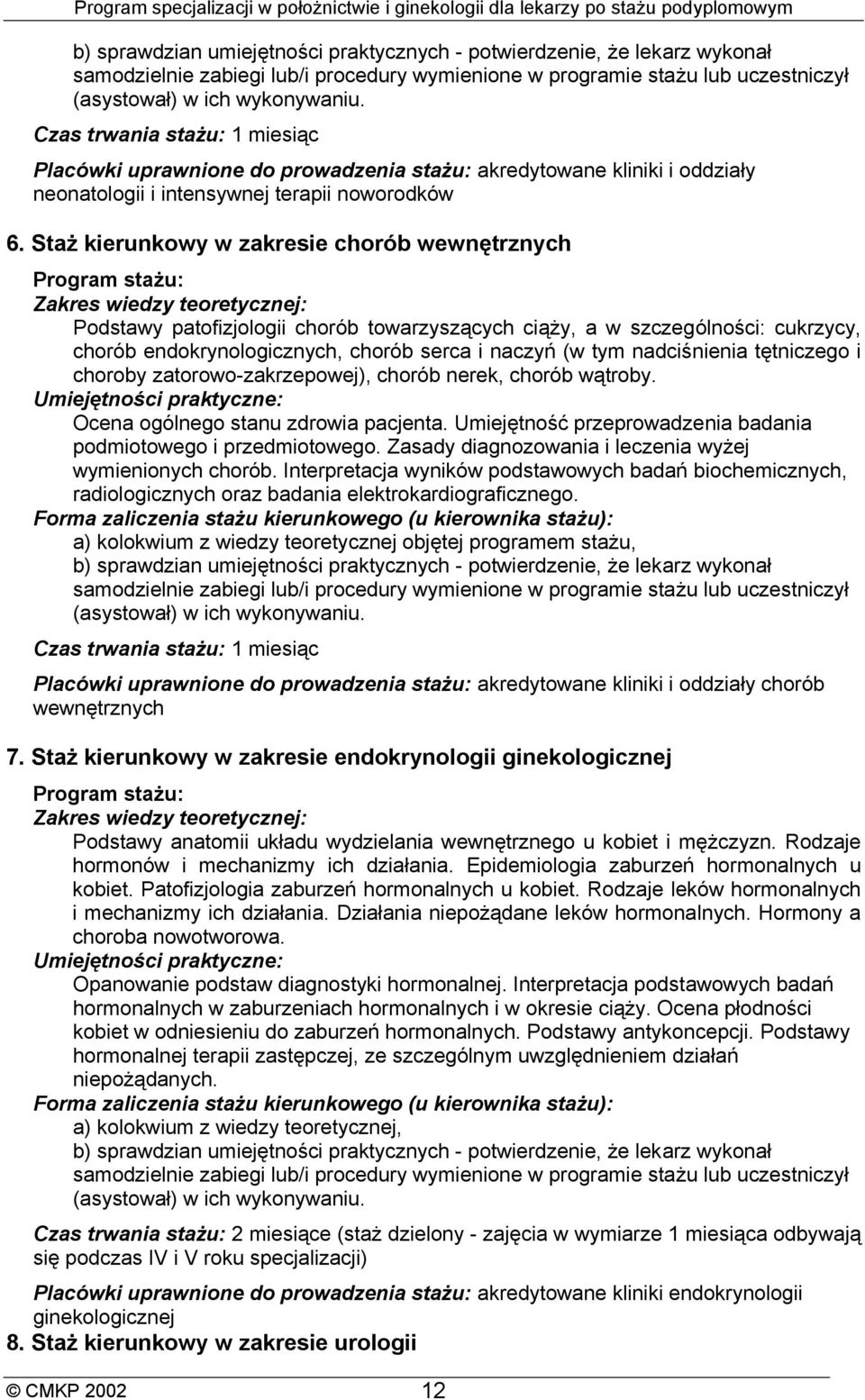 tym nadciśnienia tętniczego i choroby zatorowo-zakrzepowej), chorób nerek, chorób wątroby. Ocena ogólnego stanu zdrowia pacjenta. Umiejętność przeprowadzenia badania podmiotowego i przedmiotowego.