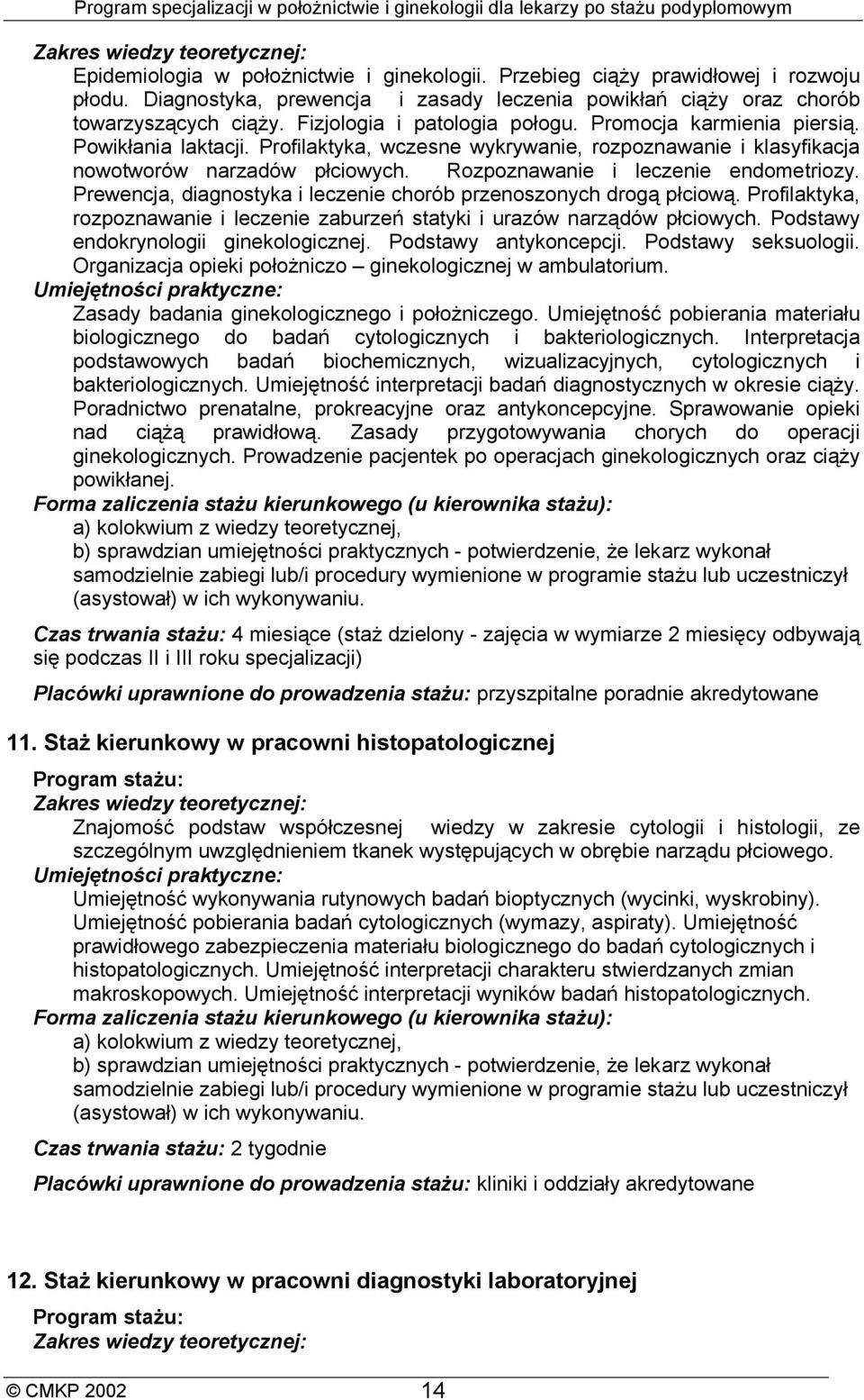 Rozpoznawanie i leczenie endometriozy. Prewencja, diagnostyka i leczenie chorób przenoszonych drogą płciową. Profilaktyka, rozpoznawanie i leczenie zaburzeń statyki i urazów narządów płciowych.