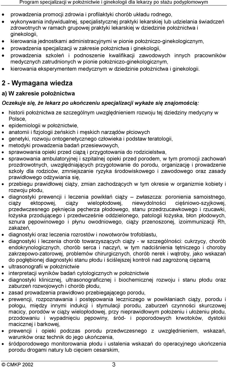 prowadzenia szkoleń i podnoszenie kwalifikacji zawodowych innych pracowników medycznych zatrudnionych w pionie położniczo-ginekologicznym, kierowania eksperymentem medycznym w dziedzinie położnictwa