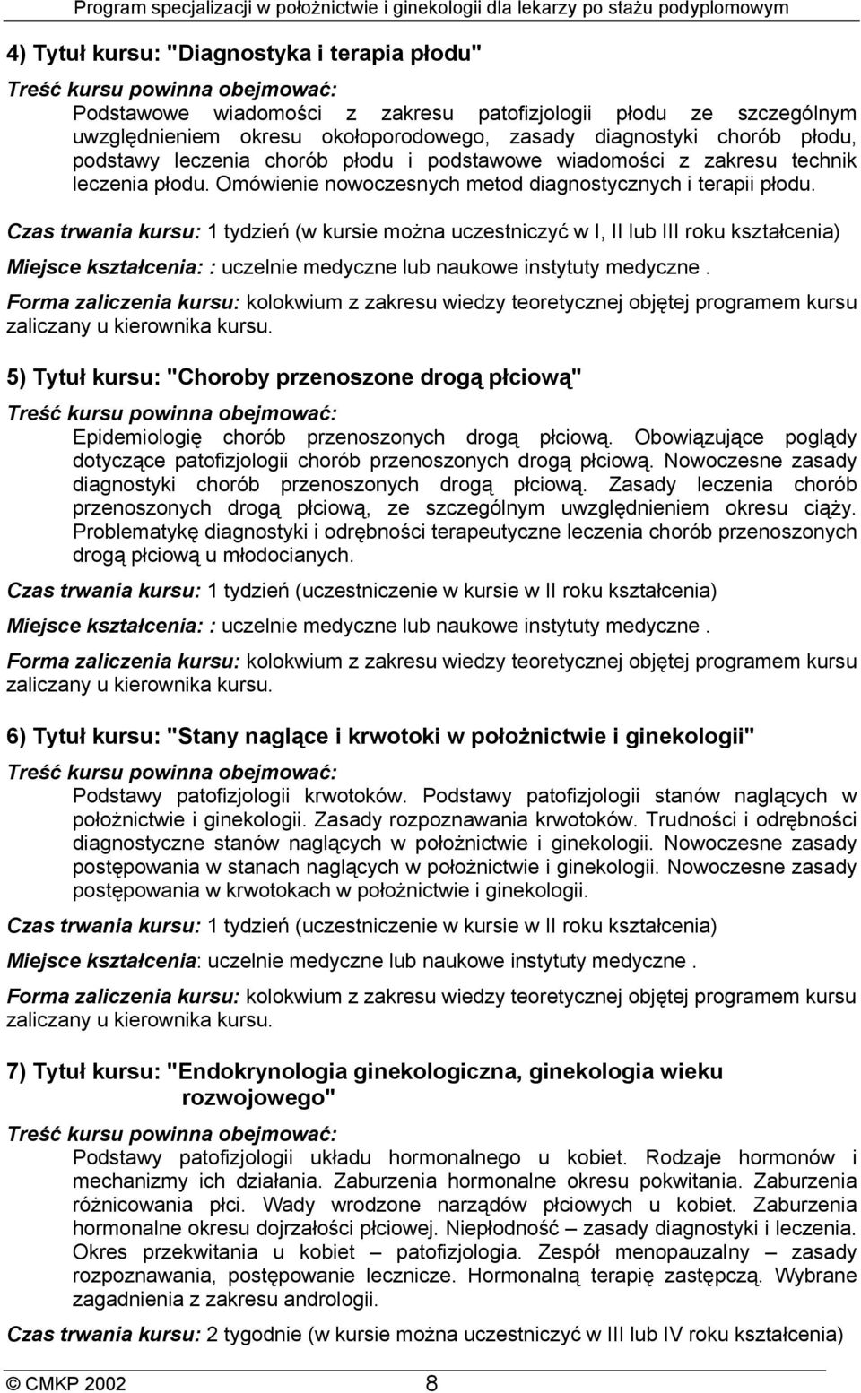 Czas trwania kursu: 1 tydzień (w kursie można uczestniczyć w I, II lub III roku kształcenia) Miejsce kształcenia: : uczelnie medyczne lub naukowe instytuty medyczne.